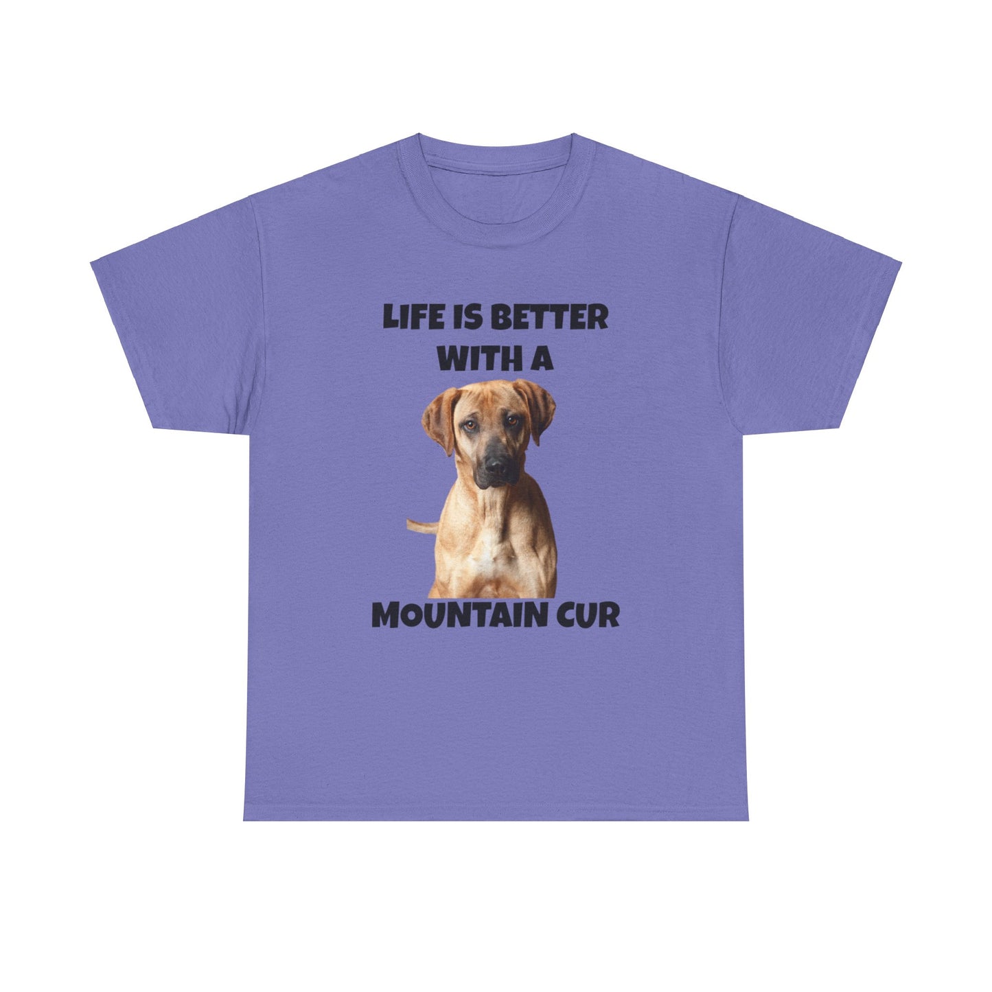 Mountain Cur, Mountain Cur Dog, Life is Better with a Mountain Cur, Unisex Heavy Cotton Tee