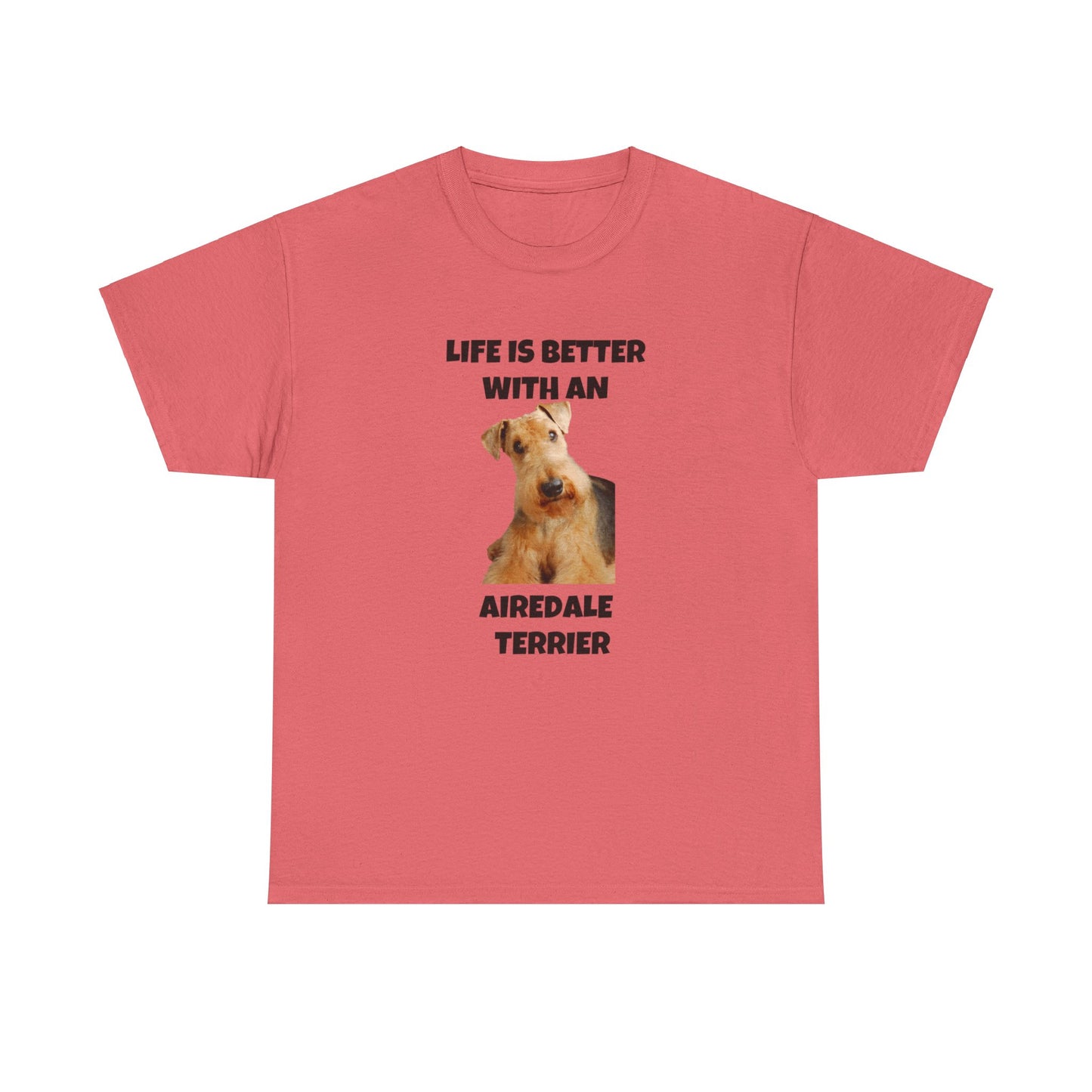 Airedale Terrier, Life is Better with an Airedale Terrier, Unisex Heavy Cotton Tee