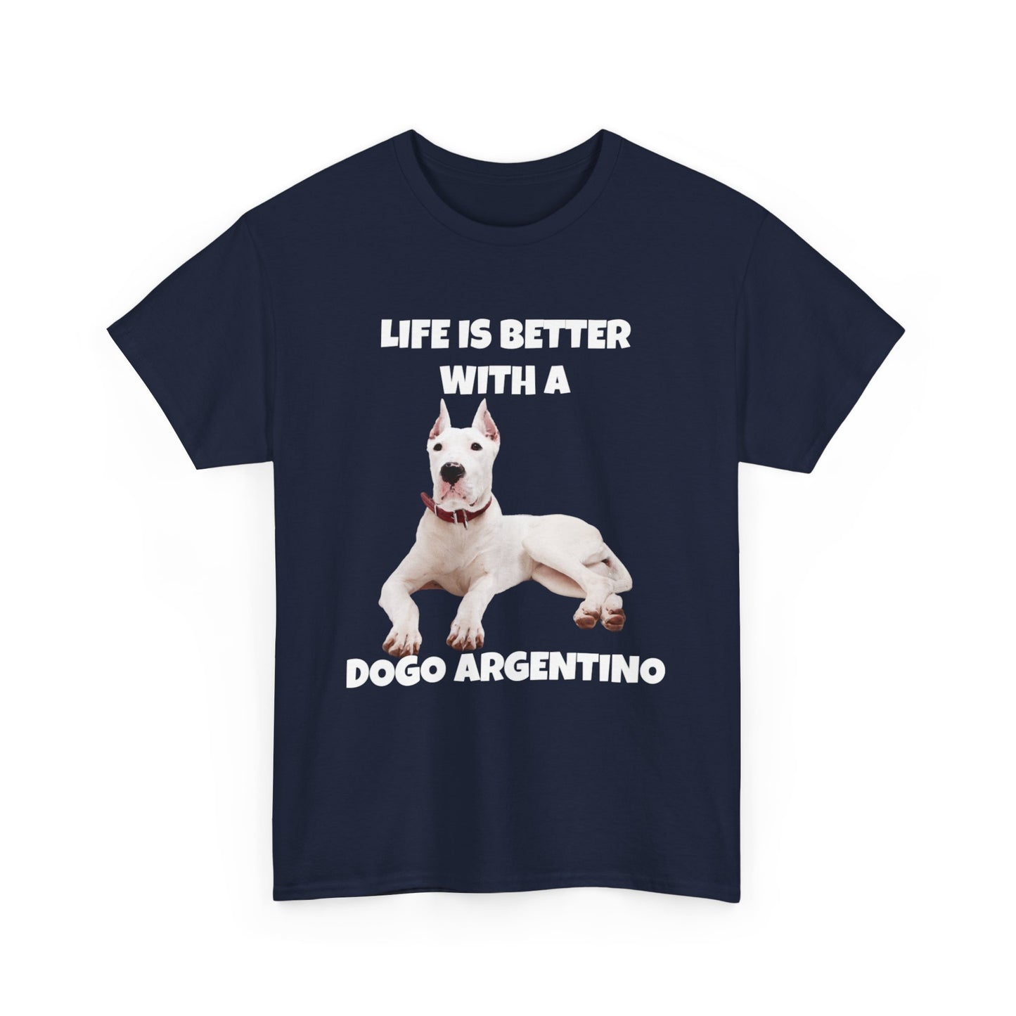 Dogo Argentino, Life is Better with a Dogo Argentino, Dogo Argentino Dog, Dark Unisex Heavy Cotton Tee