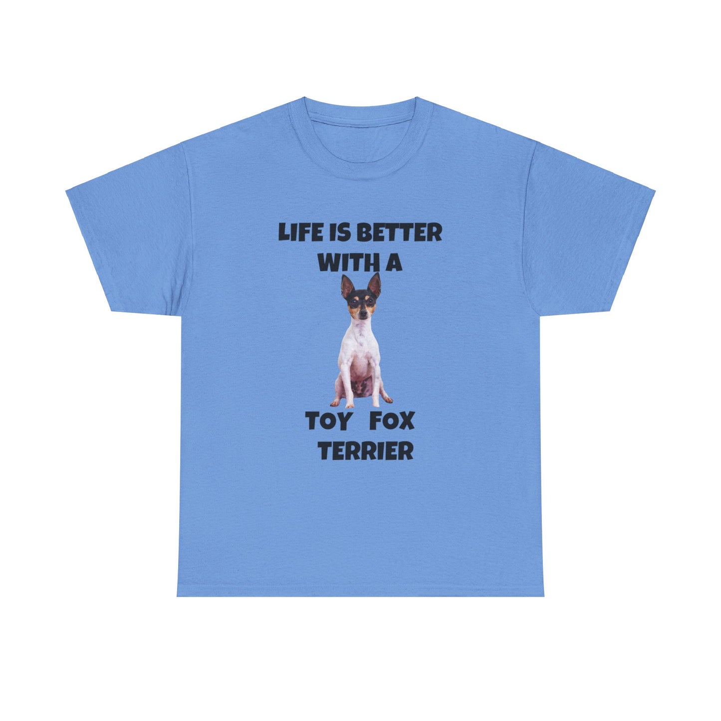 Toy Fox Terrier, Life is Better with a Toy Fox Terrier, Unisex Heavy Cotton Tee