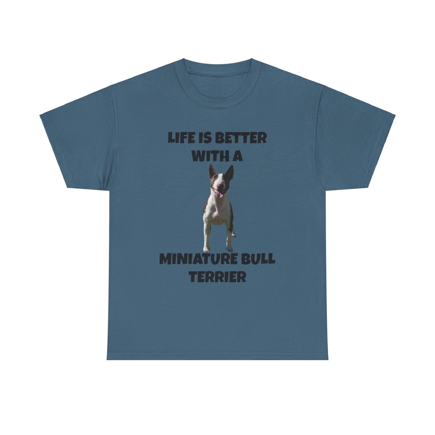 Miniature Bull Terrier, Life is Better with a Miniature Bull Terrier,Unisex Heavy Cotton Tee