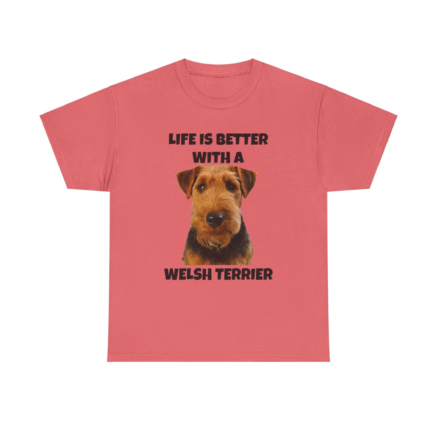 Welsh Terrier, Life is Better with a Welsh Terrier, Unisex Heavy Cotton Tee