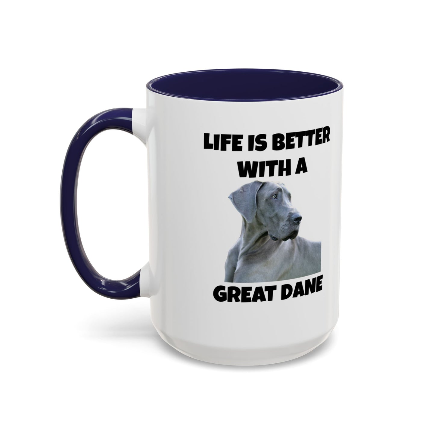 Great Dane, Great Dane Dog, Life is Better with a Great Dane, Accent Coffee Mug (11, 15oz)