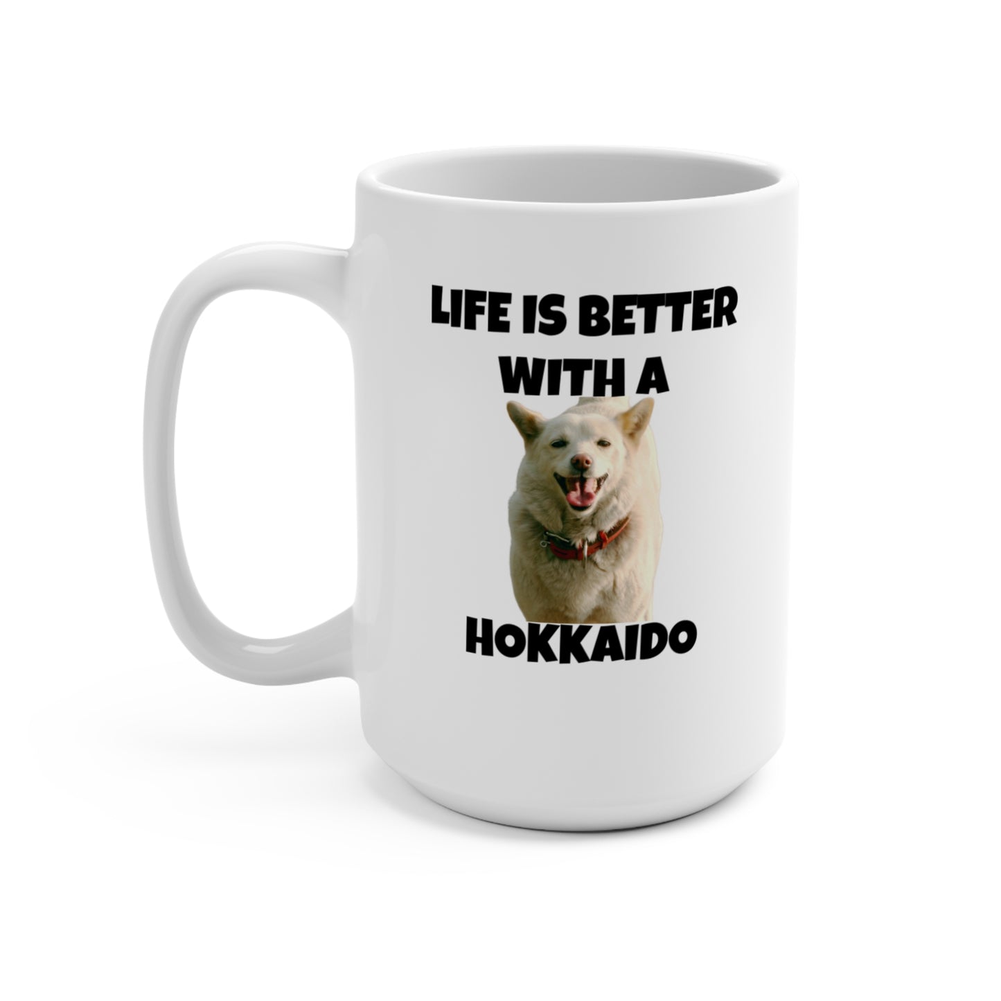 Hokkaido, Hokkaido Dog, Life is Better with a Hokkaido, Mug 15oz