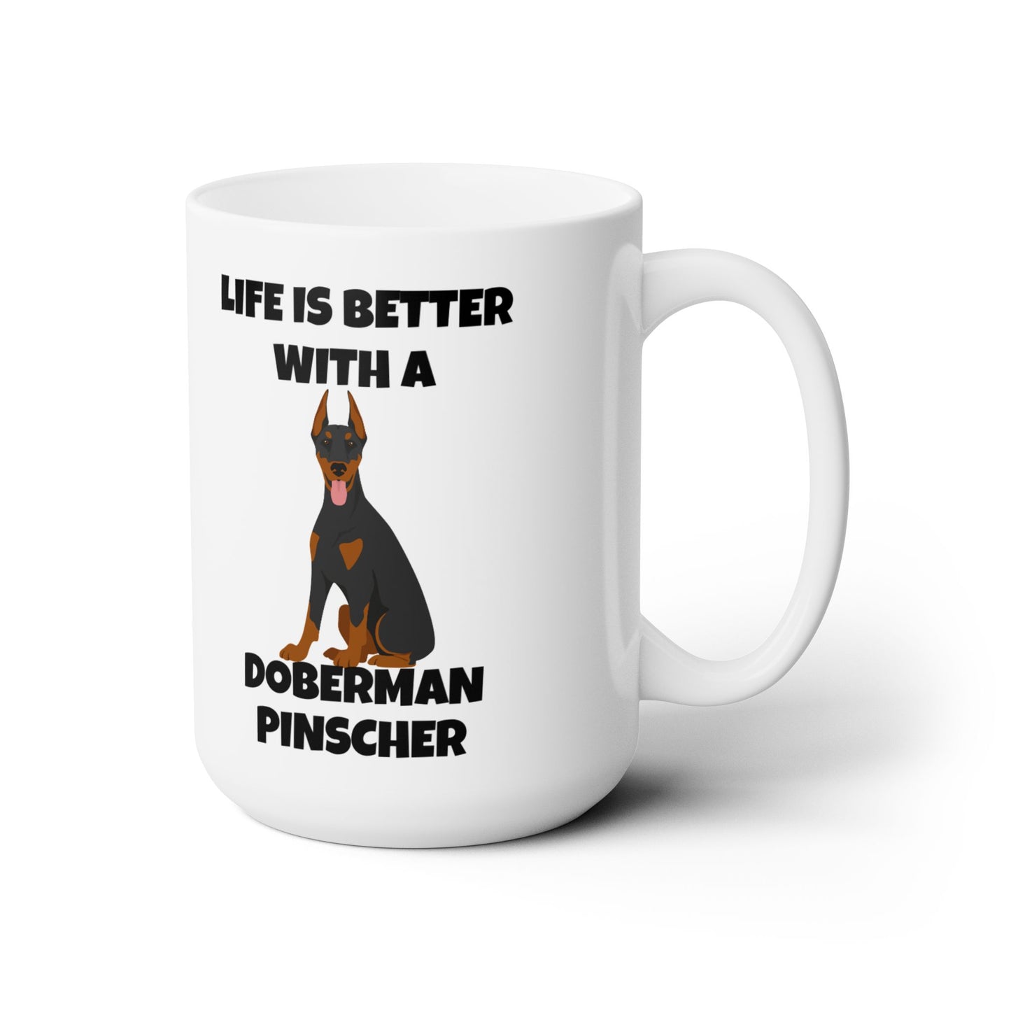Doberman Pinscher Dog, Life is Better with a Doberman Pinscher, Ceramic Mug 15oz