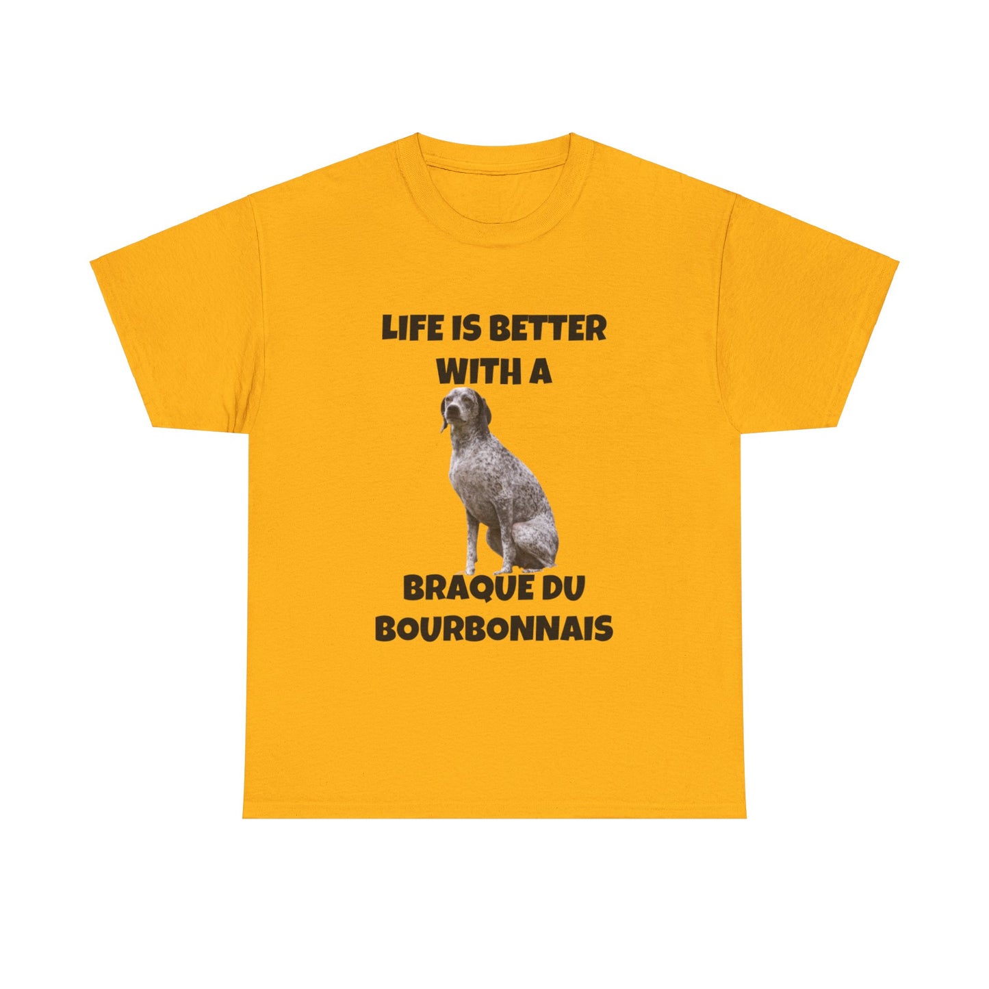Braque du Bourbonnais, Life is Better with a Braque du Bourbonnais, Unisex Heavy Cotton Tee