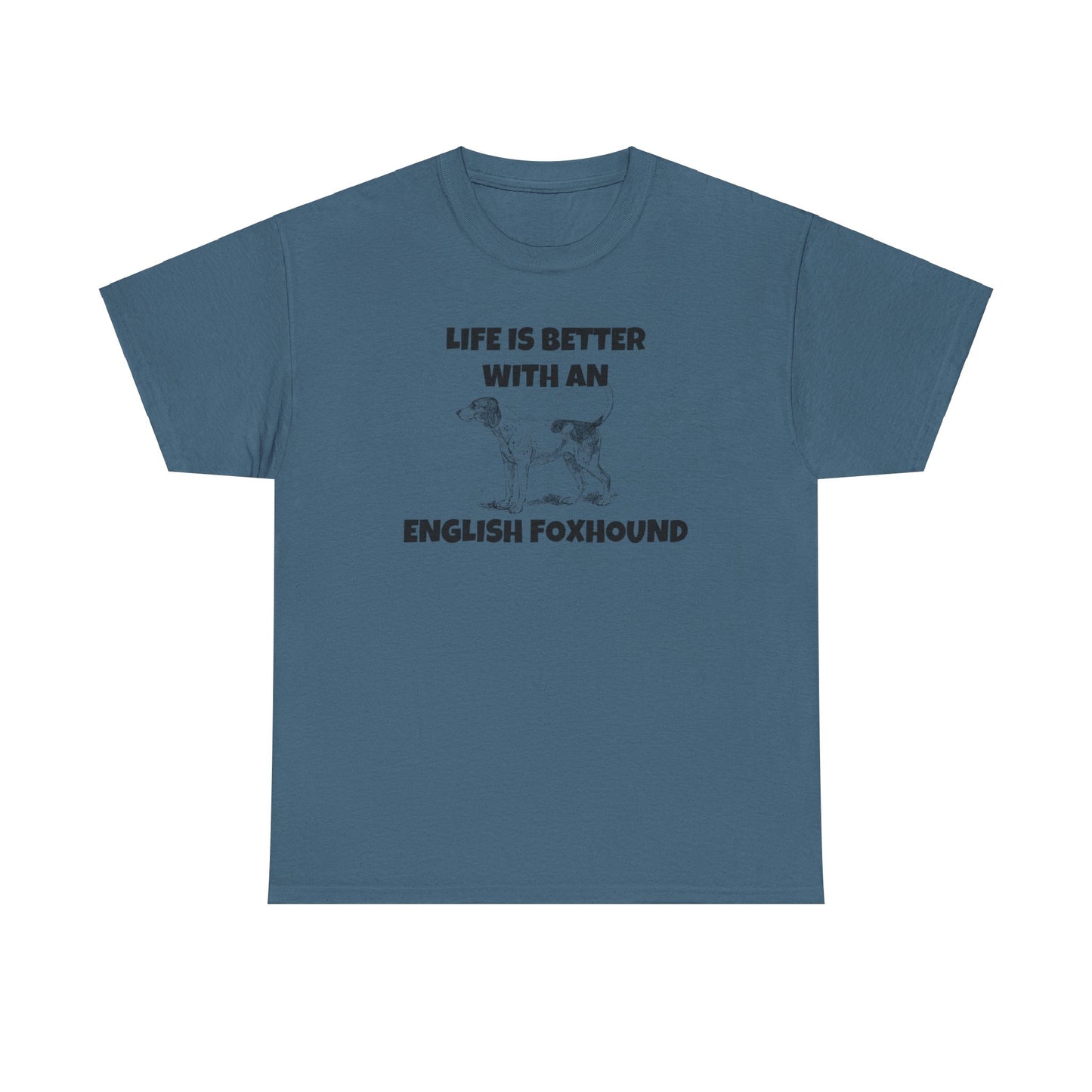 English Foxhound, Life is Better with an English Foxhound, Unisex Heavy Cotton Tee