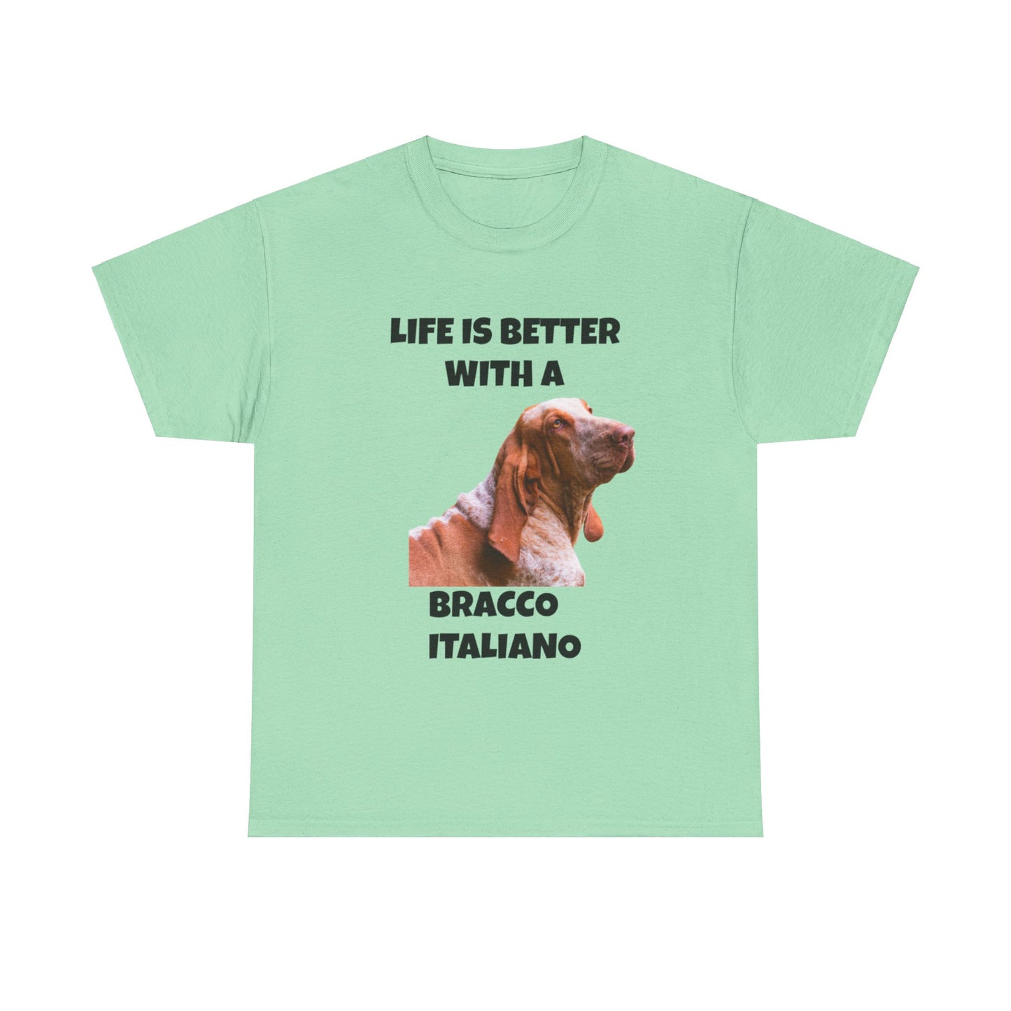 Bracco Italiano, Bracco Italiano Dog, Life is Better with a Bracco Italiano, Unisex Heavy Cotton Tee