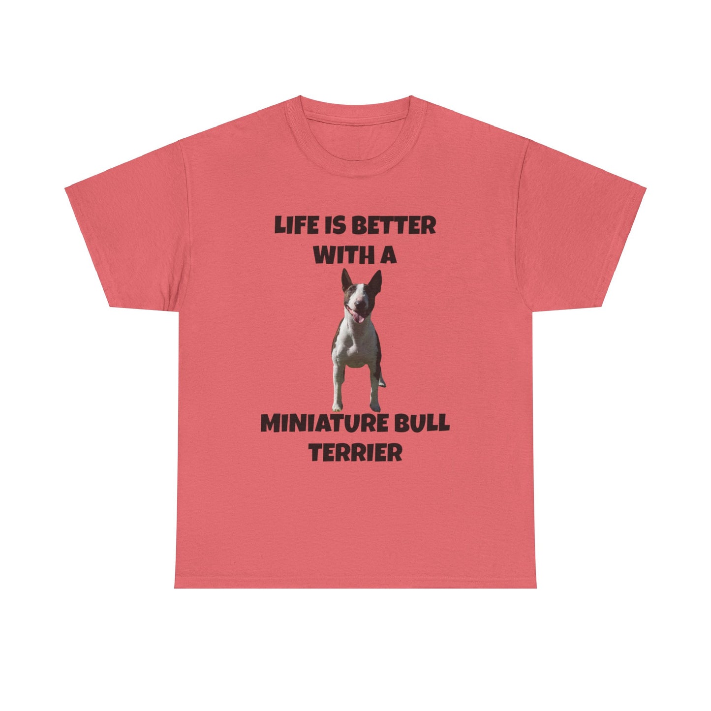 Miniature Bull Terrier, Life is Better with a Miniature Bull Terrier,Unisex Heavy Cotton Tee