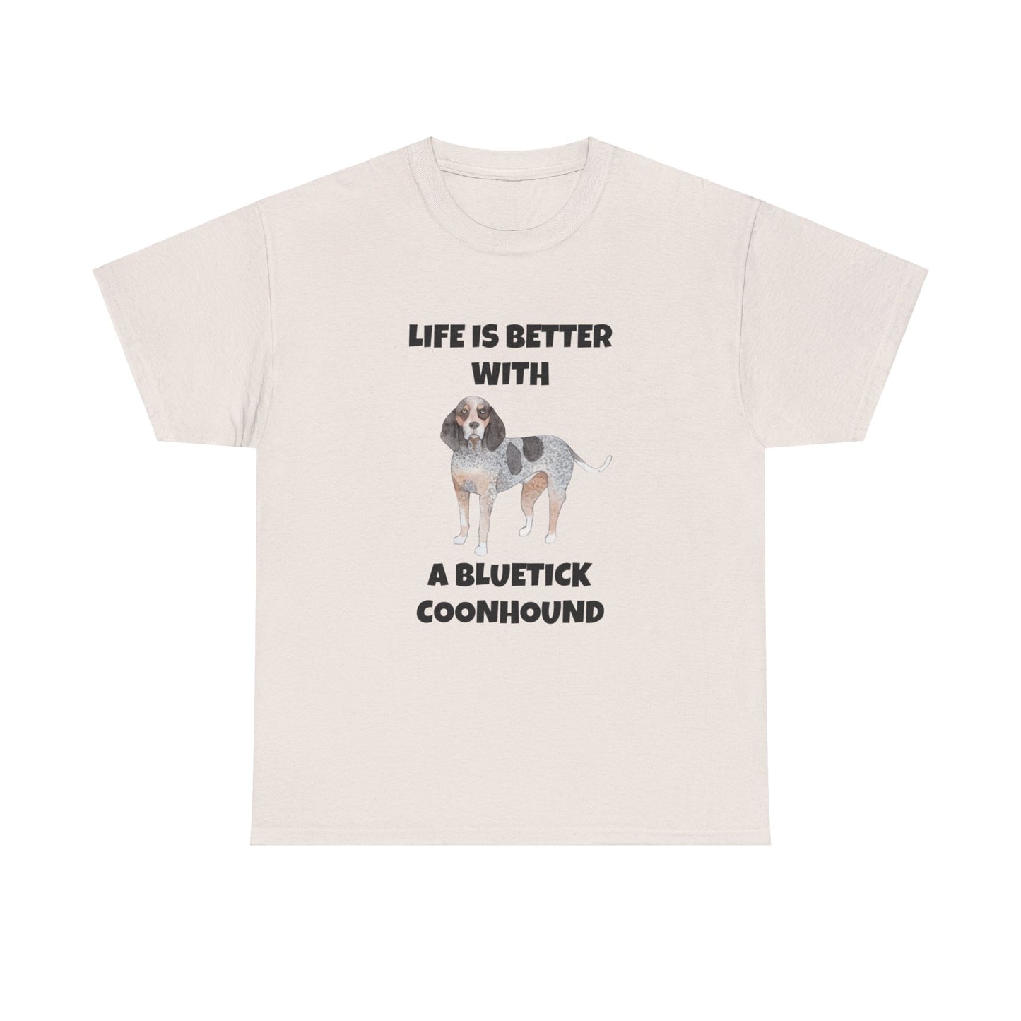 Bluetick Coonhound, Life is Better with a Bluetick Coonhound, Unisex Heavy Cotton Tee