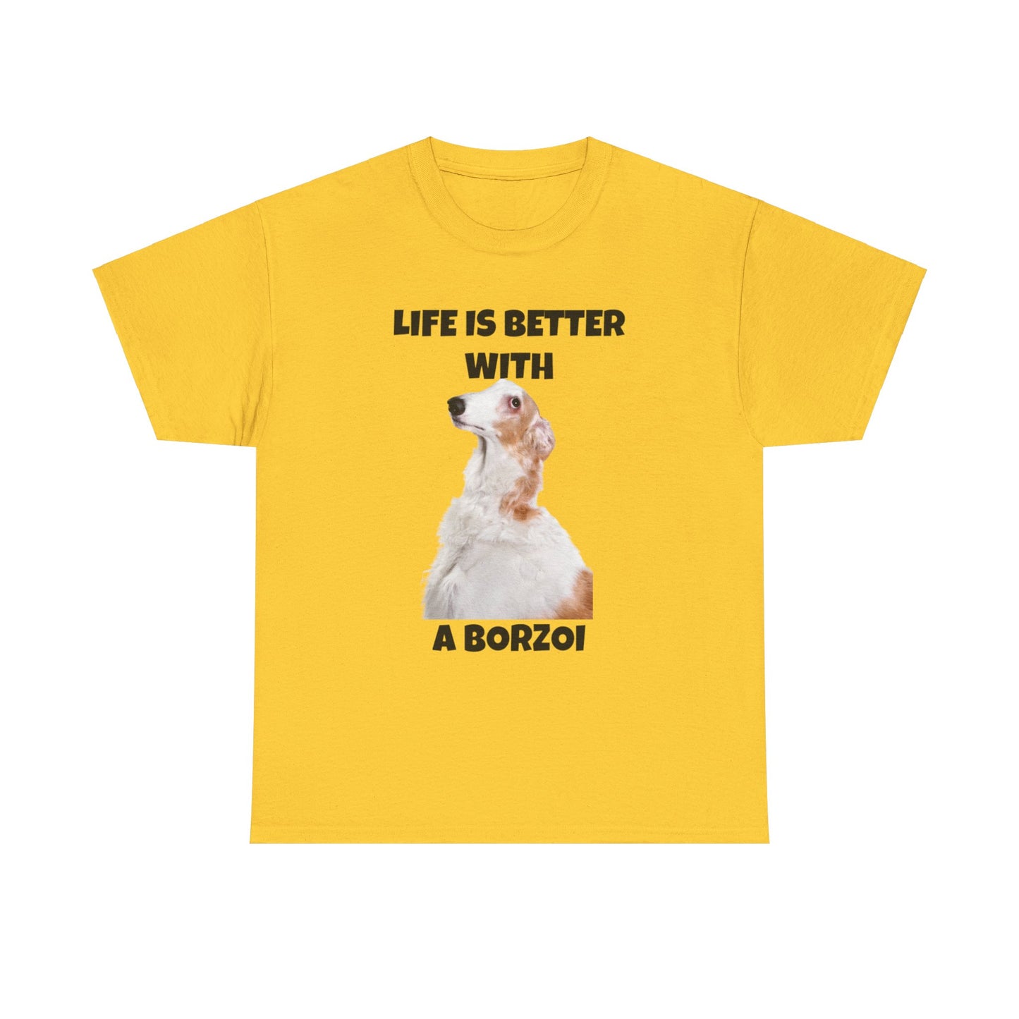 Borzoi, Borzoi Dog, Life is Better with a Borzoi, Unisex Heavy Cotton Tee