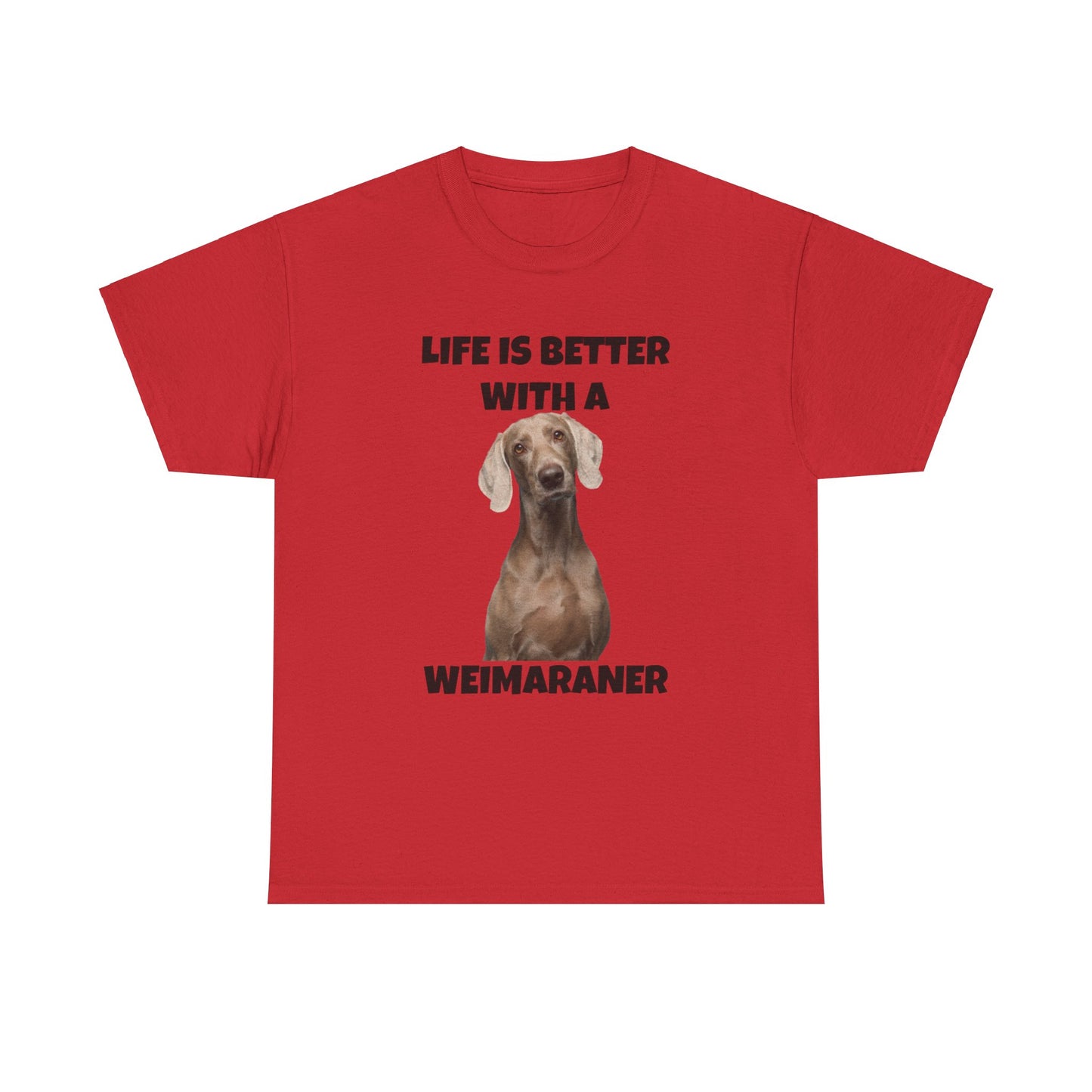 Weimaraner, Life is Better with a Weimaraner, Unisex Heavy Cotton Tee