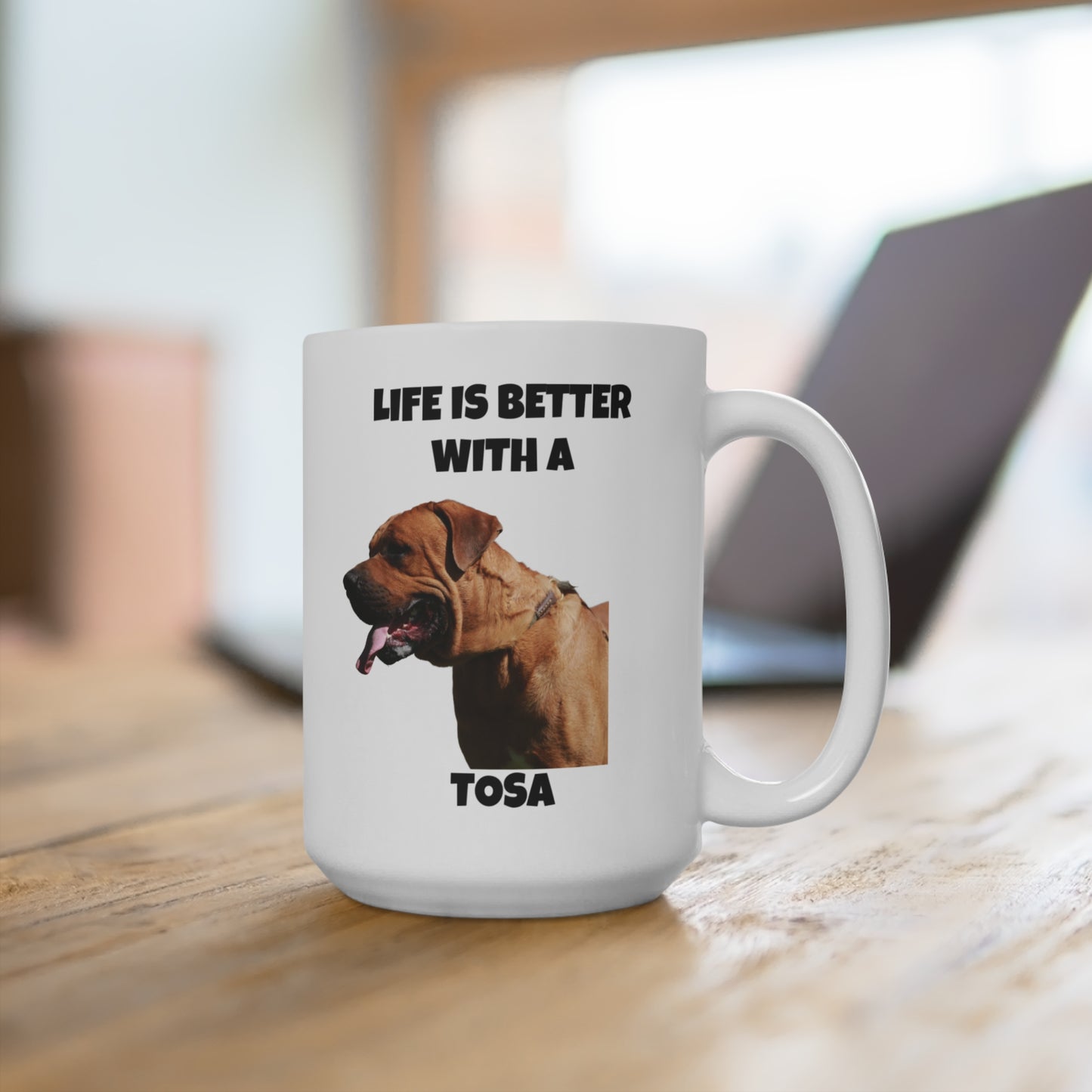 Mug 15oz - Life is Better with a Tosa Mug, Tosa Ken, Tosa Dog, Tosa Token, Tosa Inu, Japanese Fighting Dog, Japanese Mastiff