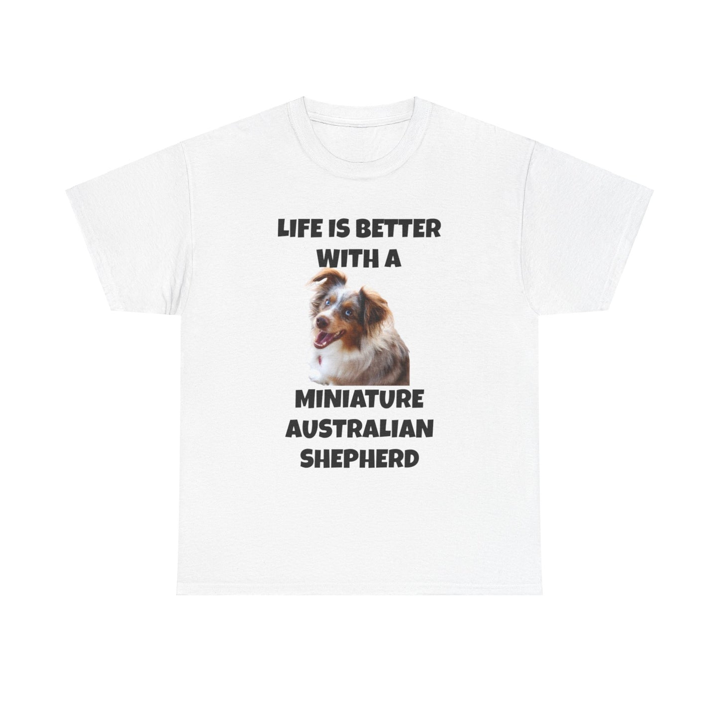 Miniature Australian Shepherd, Life is Better with a Miniature Australian Shepherd, Unisex Heavy Cotton Tee