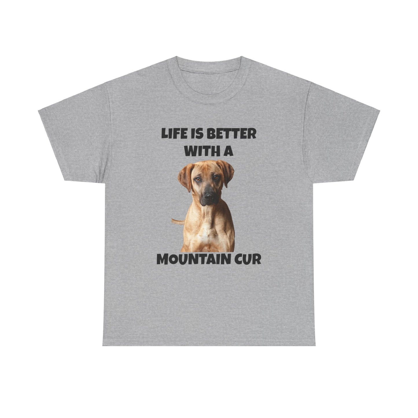 Mountain Cur, Mountain Cur Dog, Life is Better with a Mountain Cur, Unisex Heavy Cotton Tee