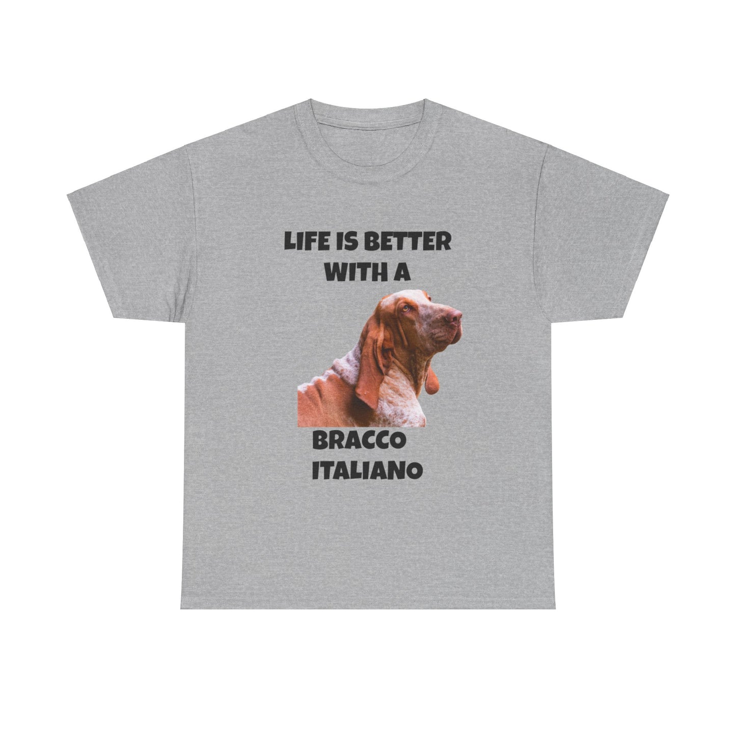 Bracco Italiano, Bracco Italiano Dog, Life is Better with a Bracco Italiano, Unisex Heavy Cotton Tee