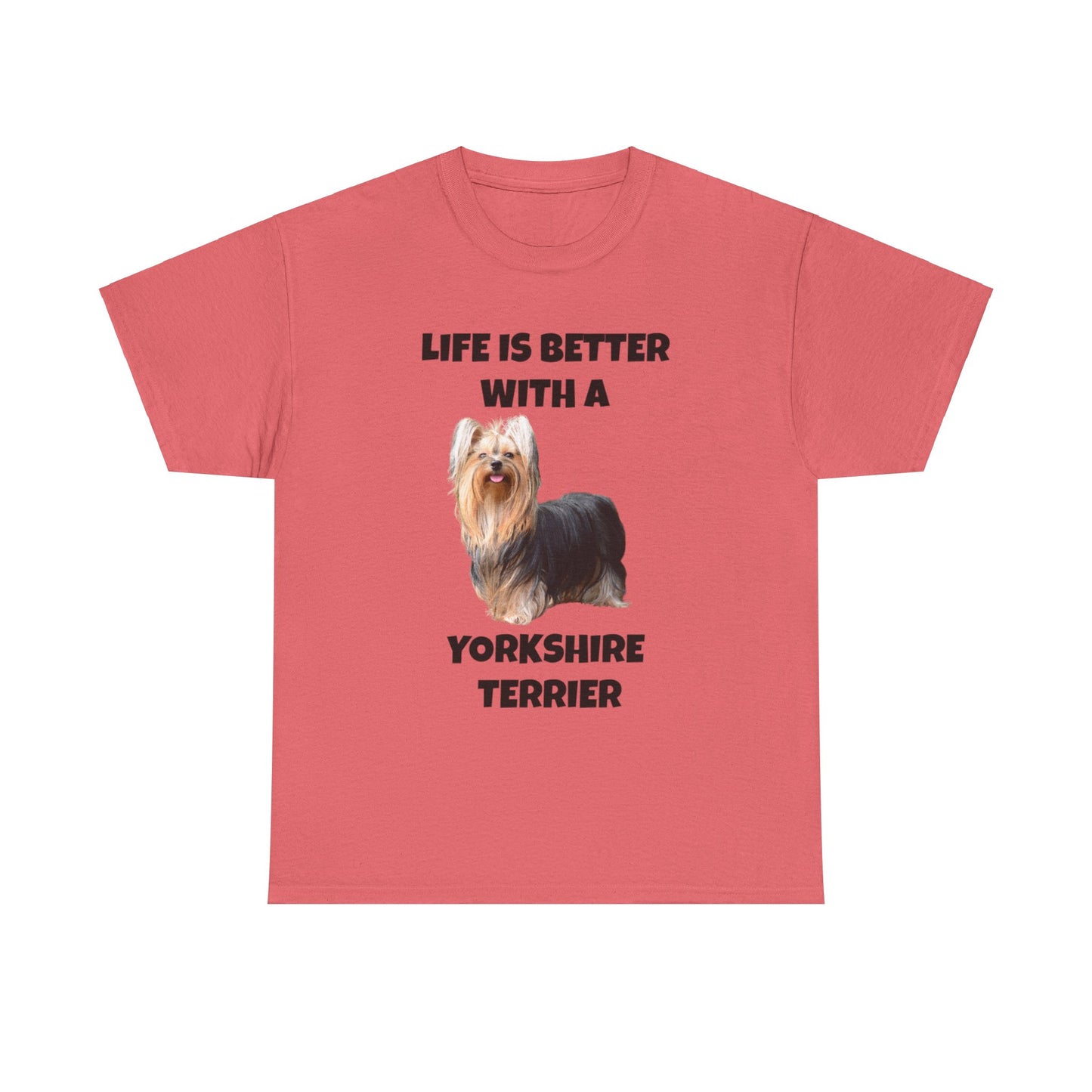 Yorkshire Terrier, Yorkie, Life is Better with a Yorkshire Terrier, Unisex Heavy Cotton Tee