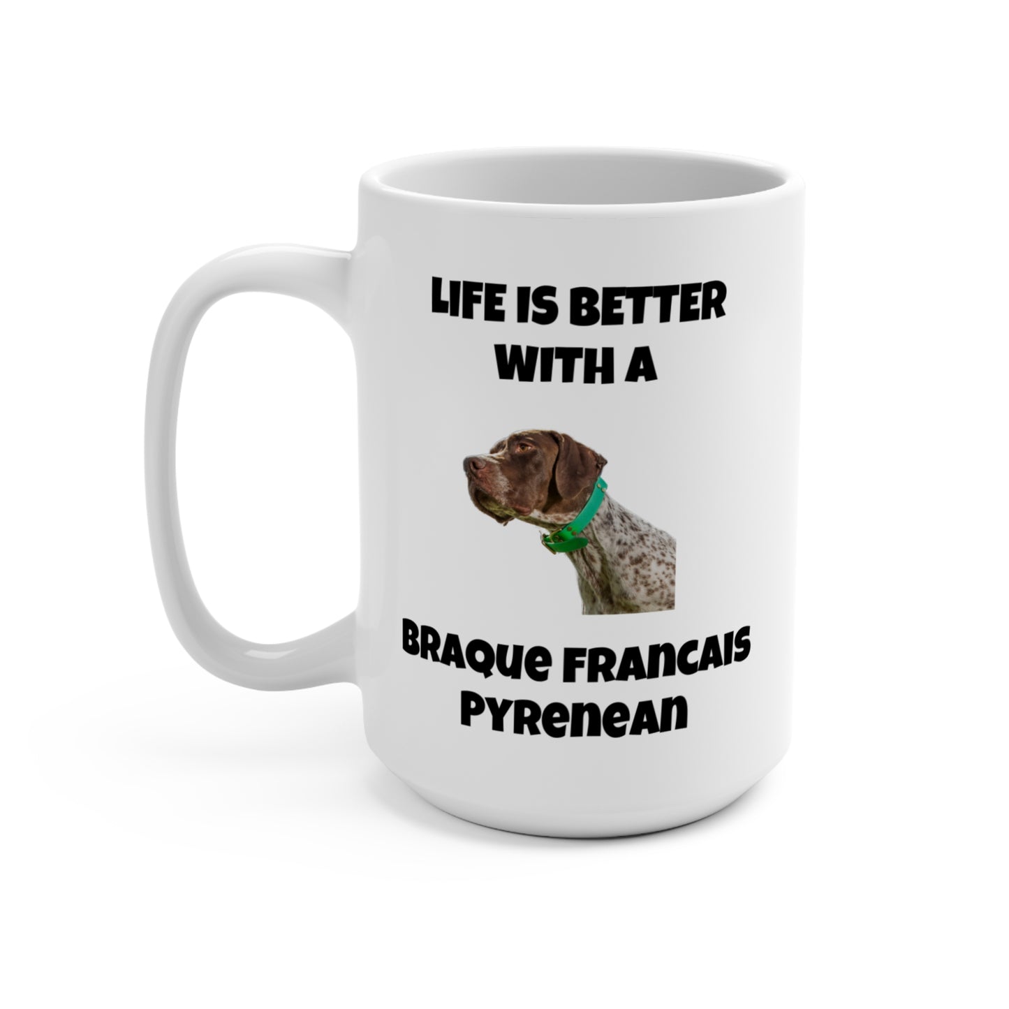 Braque Francais Pyrenean, Life is Better with a Braque Francais Pyrenean, Mug 15oz