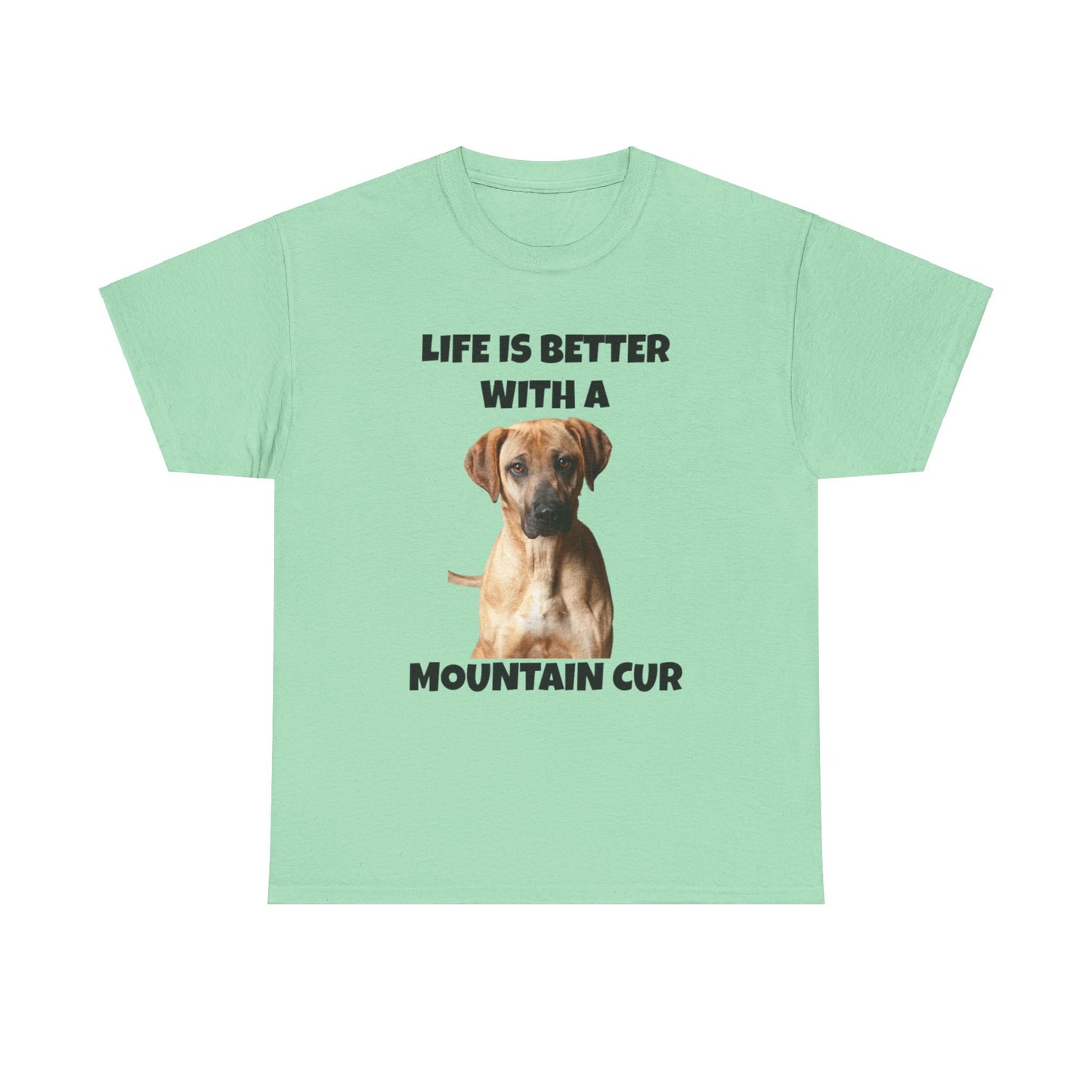 Mountain Cur, Mountain Cur Dog, Life is Better with a Mountain Cur, Unisex Heavy Cotton Tee