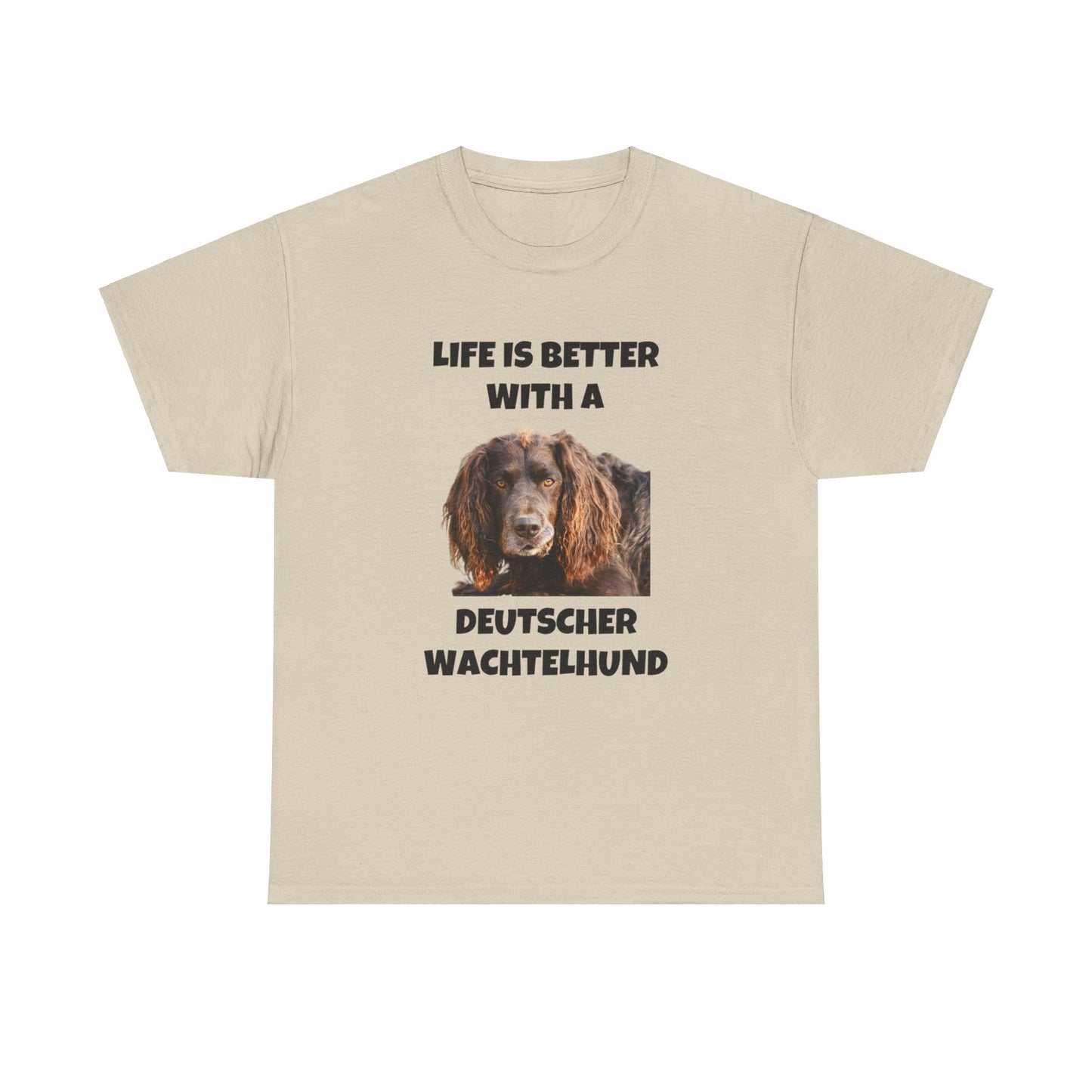 Deutscher Wachtelhund Dog, Life is Better with a Deutscher Wachtelhund, Unisex Heavy Cotton Tee