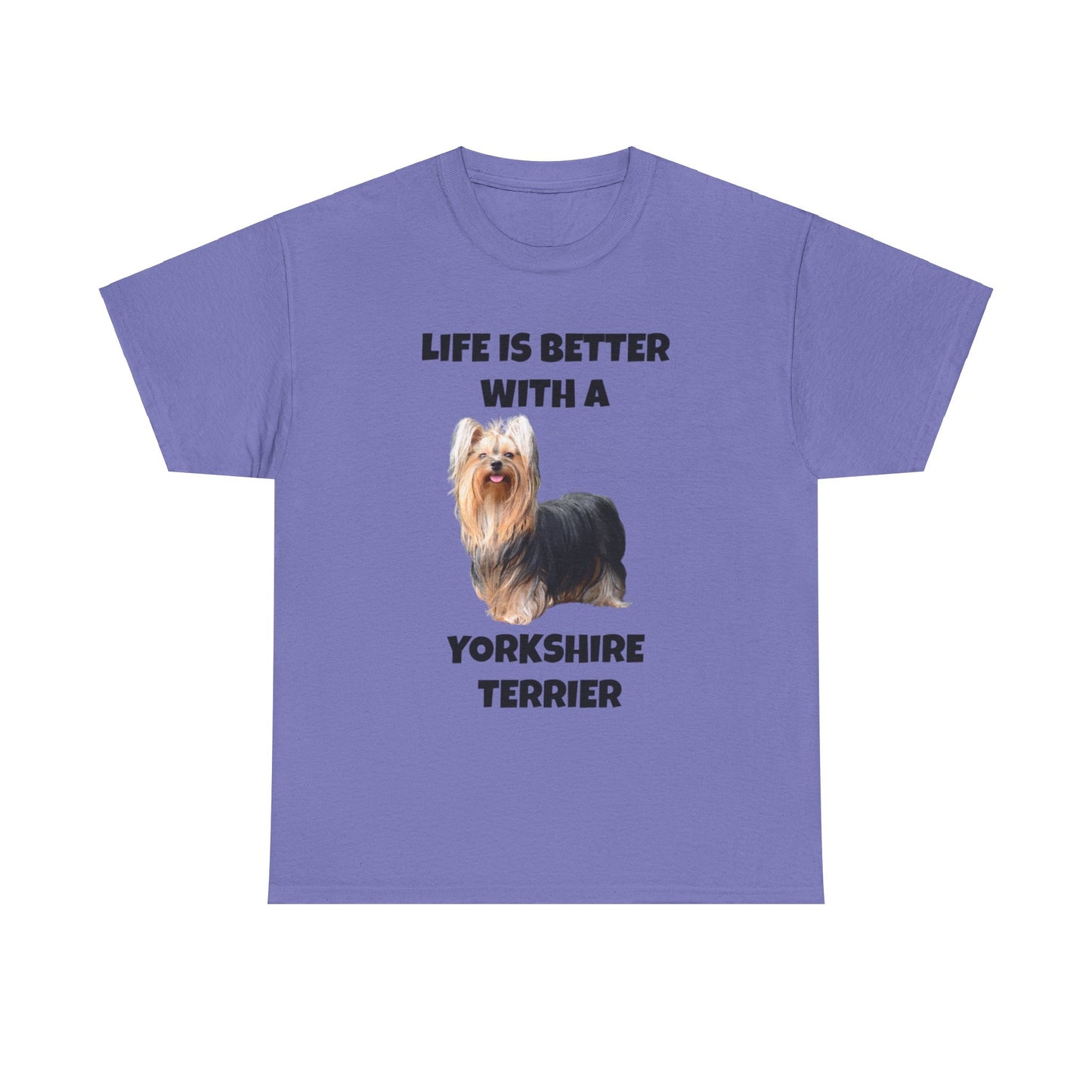 Yorkshire Terrier, Yorkie, Life is Better with a Yorkshire Terrier, Unisex Heavy Cotton Tee