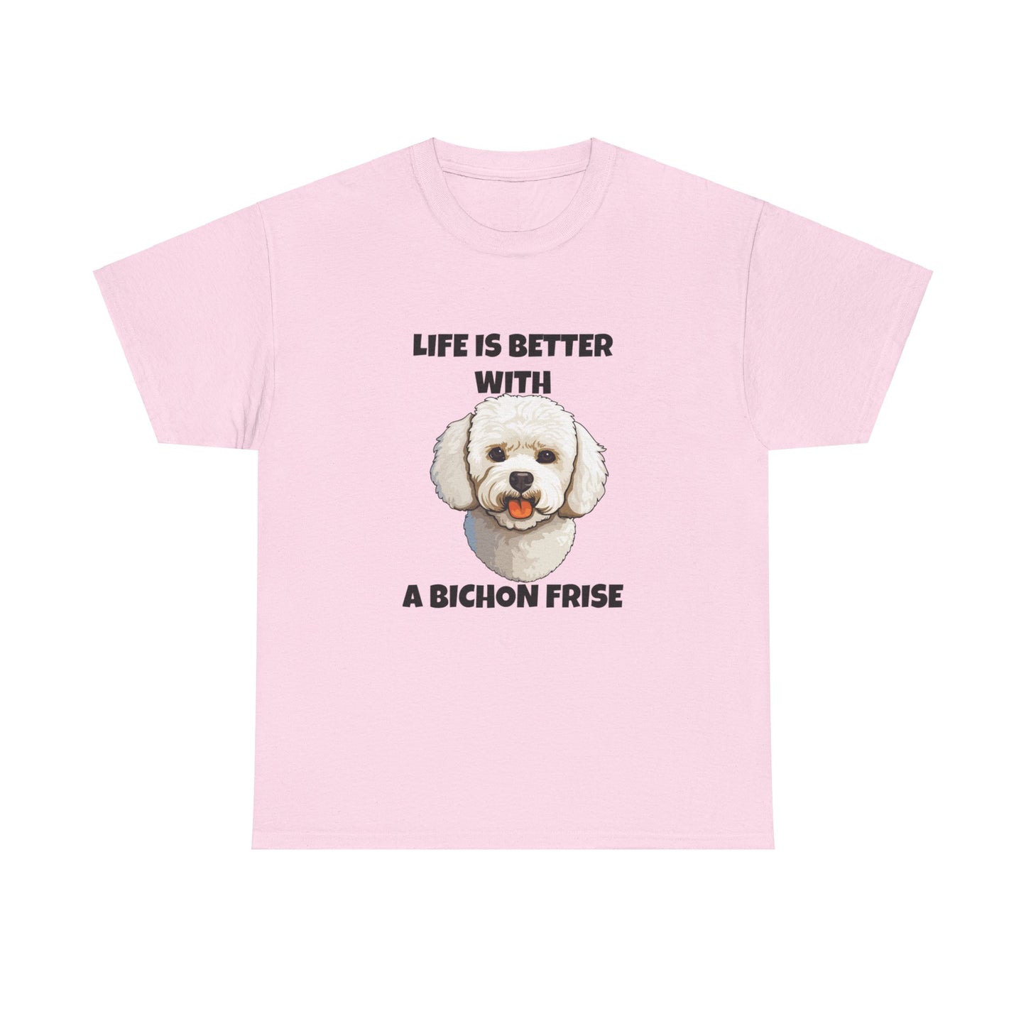 Bichon, Bichon Frise, Bichon Frise Dog, Life is Better with a Bichon Frise, Unisex Heavy Cotton Tee