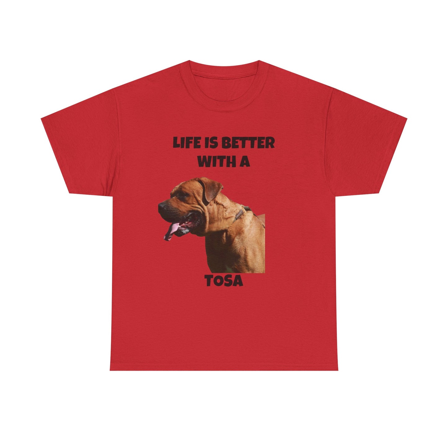 Tee: Life is Better with a Tosa - Tosa Ken, Tosa Dog, Tosa Inu