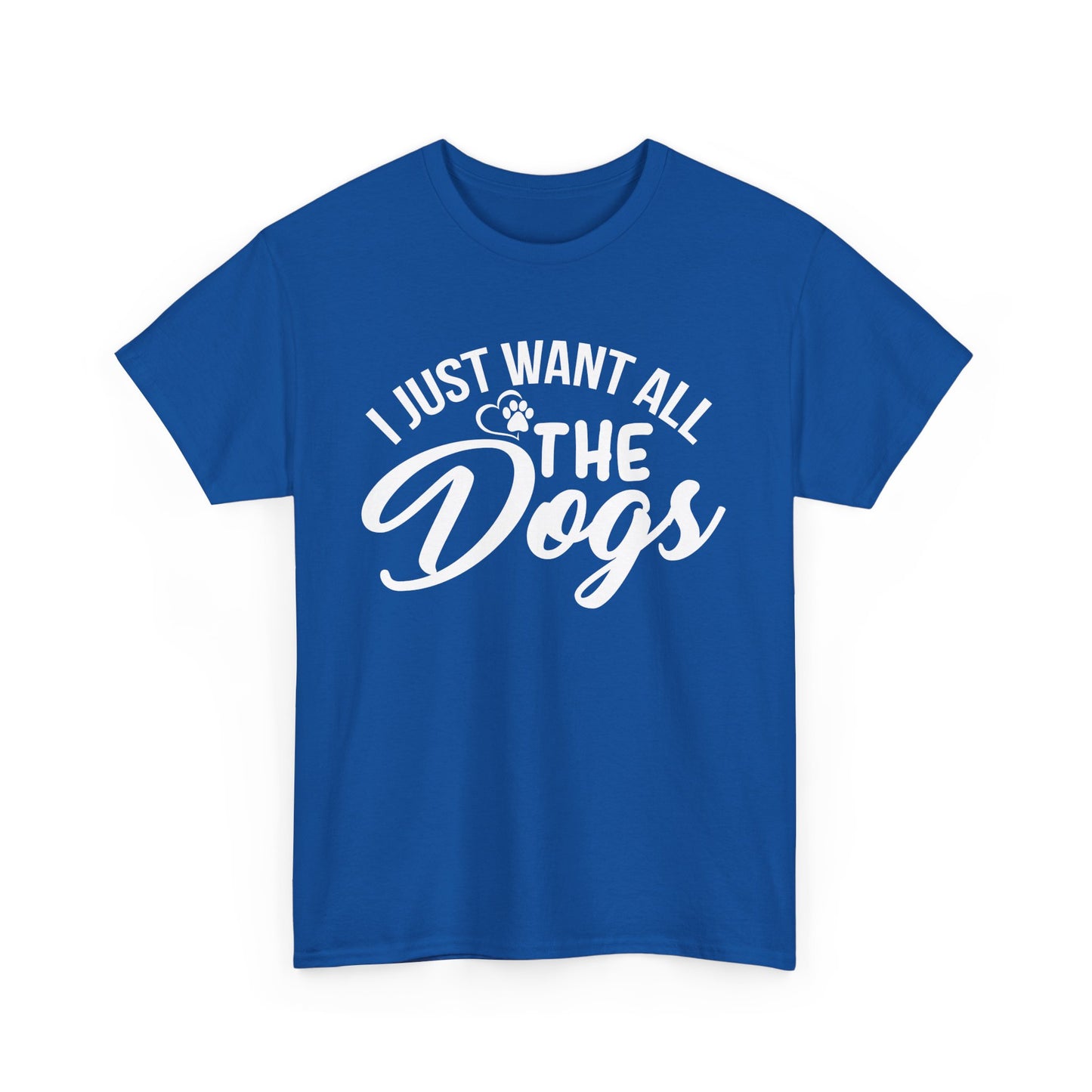 Dogs, I Just Want All the Dogs, Unisex Heavy Cotton Tee