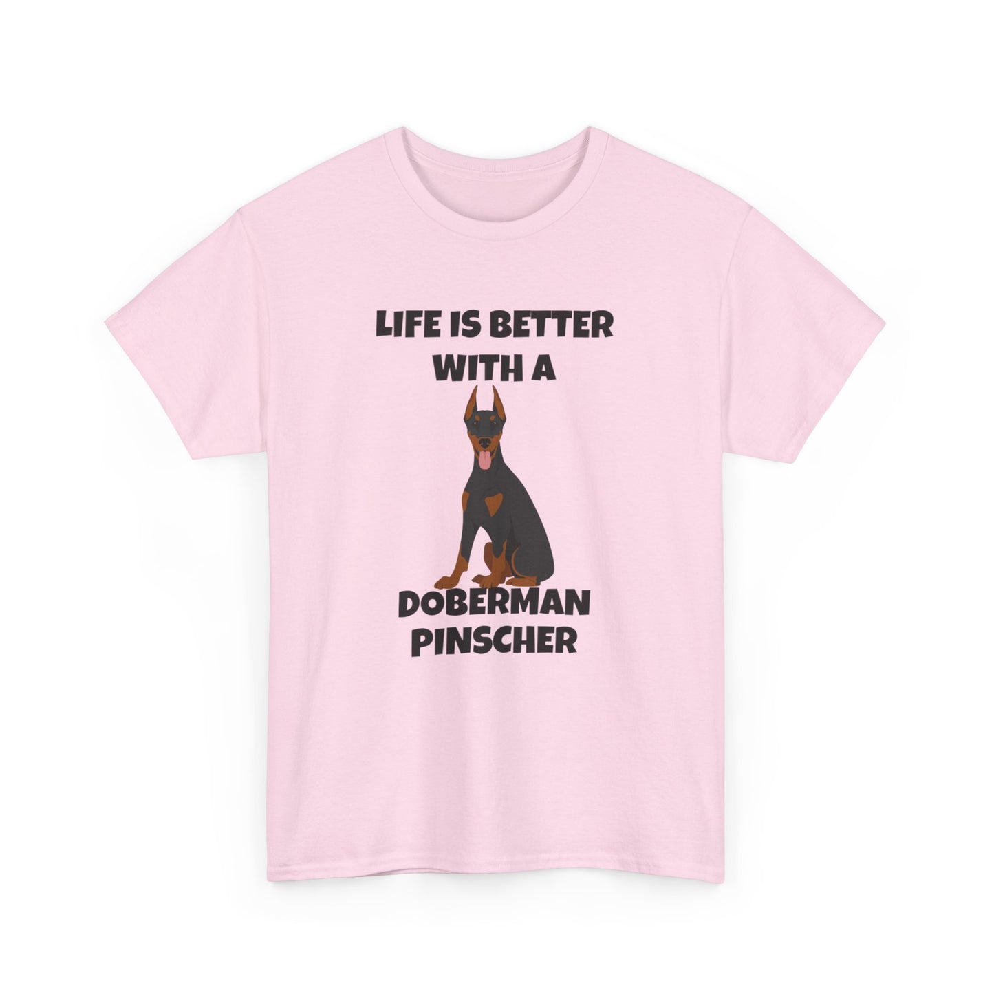 Doberman Pinscher Dog, Life is Better with a Doberman Pinscher, Unisex Heavy Cotton Tee