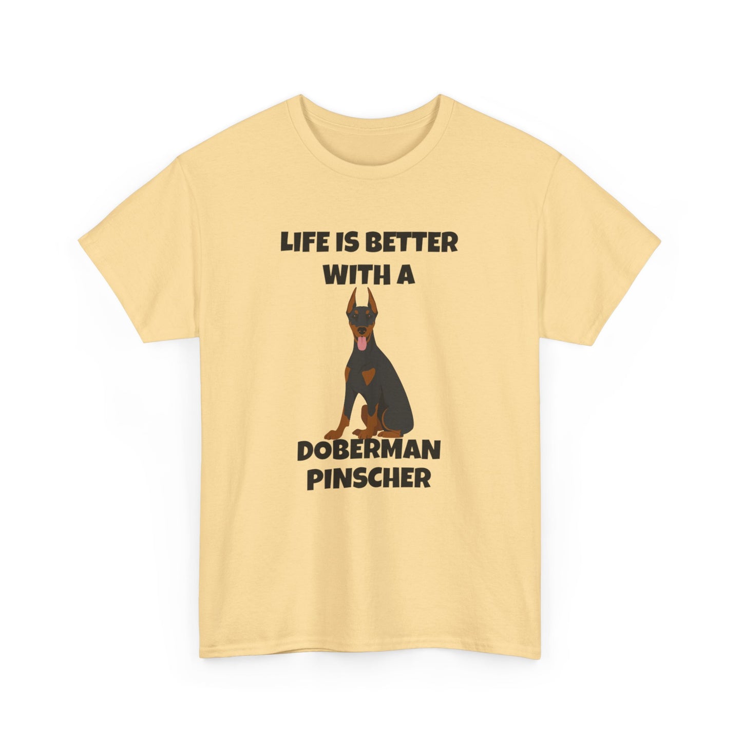 Doberman Pinscher Dog, Life is Better with a Doberman Pinscher, Unisex Heavy Cotton Tee