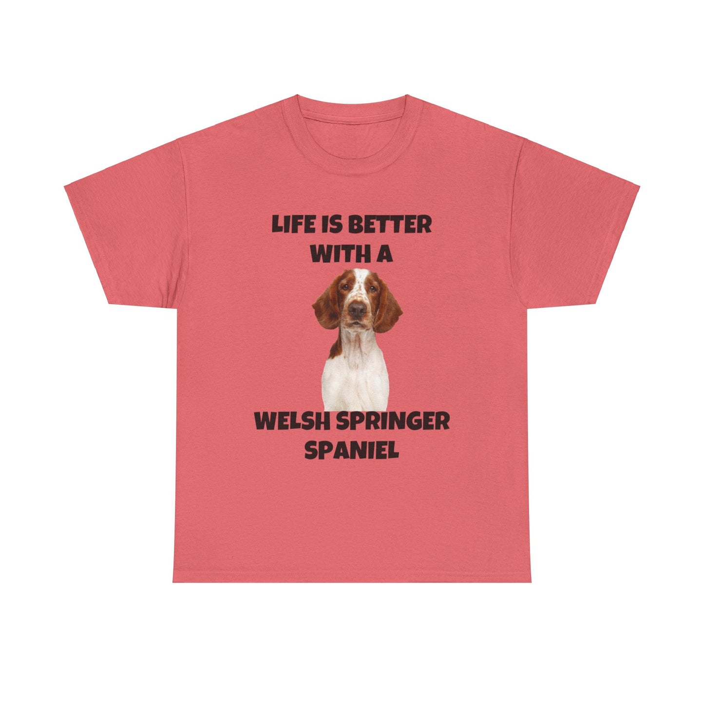 Welsh Springer Spaniel, Life is Better with a Welsh Springer Spaniel, Unisex Heavy Cotton Tee