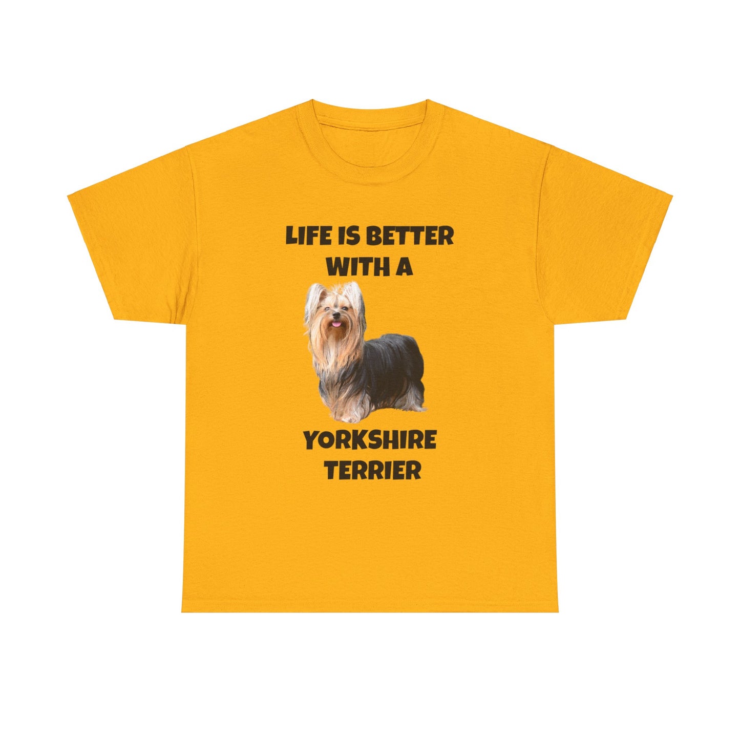 Yorkshire Terrier, Yorkie, Life is Better with a Yorkshire Terrier, Unisex Heavy Cotton Tee