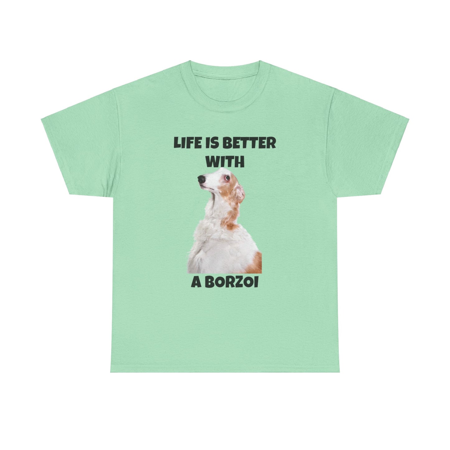 Borzoi, Borzoi Dog, Life is Better with a Borzoi, Unisex Heavy Cotton Tee