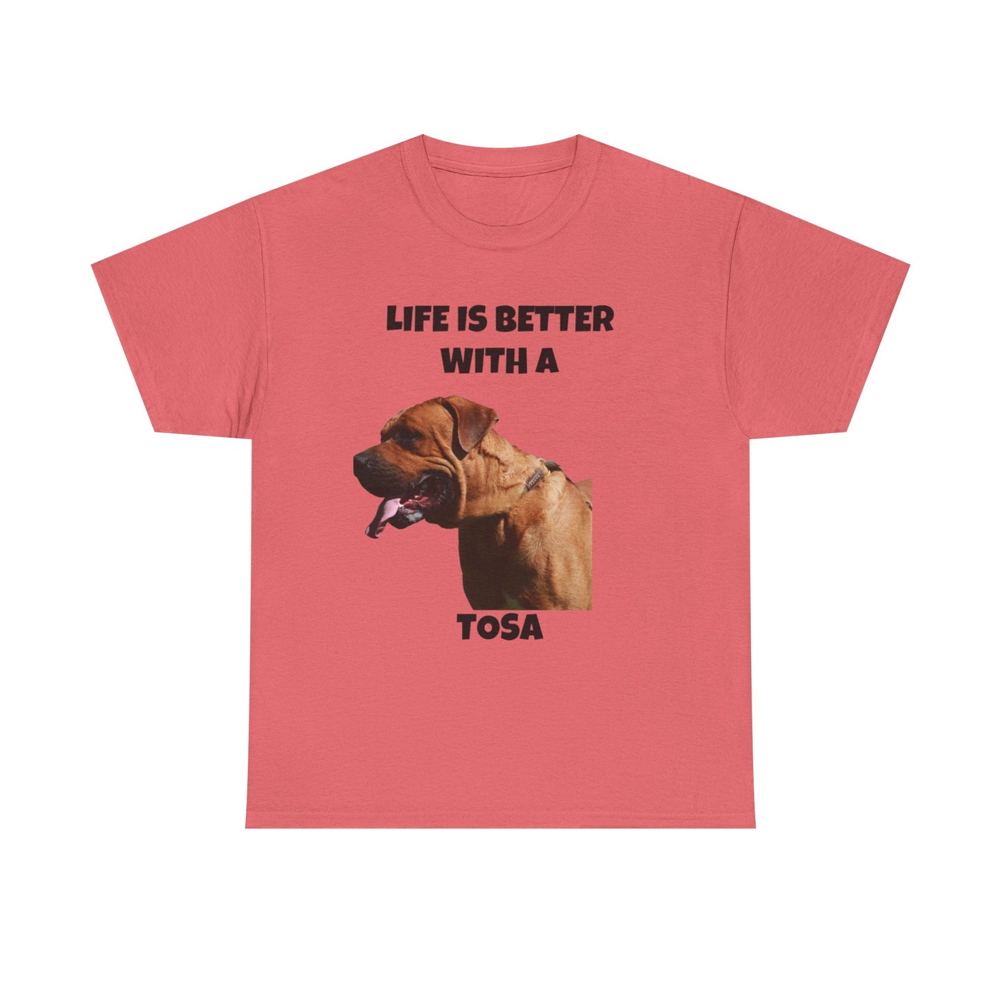 Tee: Life is Better with a Tosa - Tosa Ken, Tosa Dog, Tosa Inu