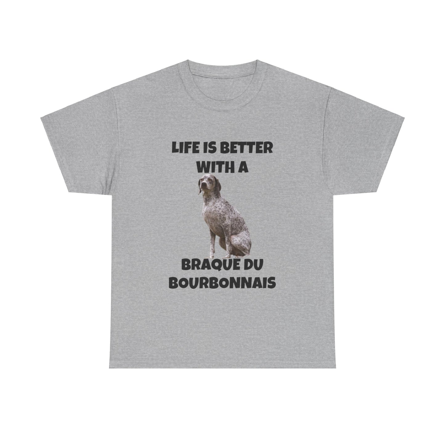 Braque du Bourbonnais, Life is Better with a Braque du Bourbonnais, Unisex Heavy Cotton Tee