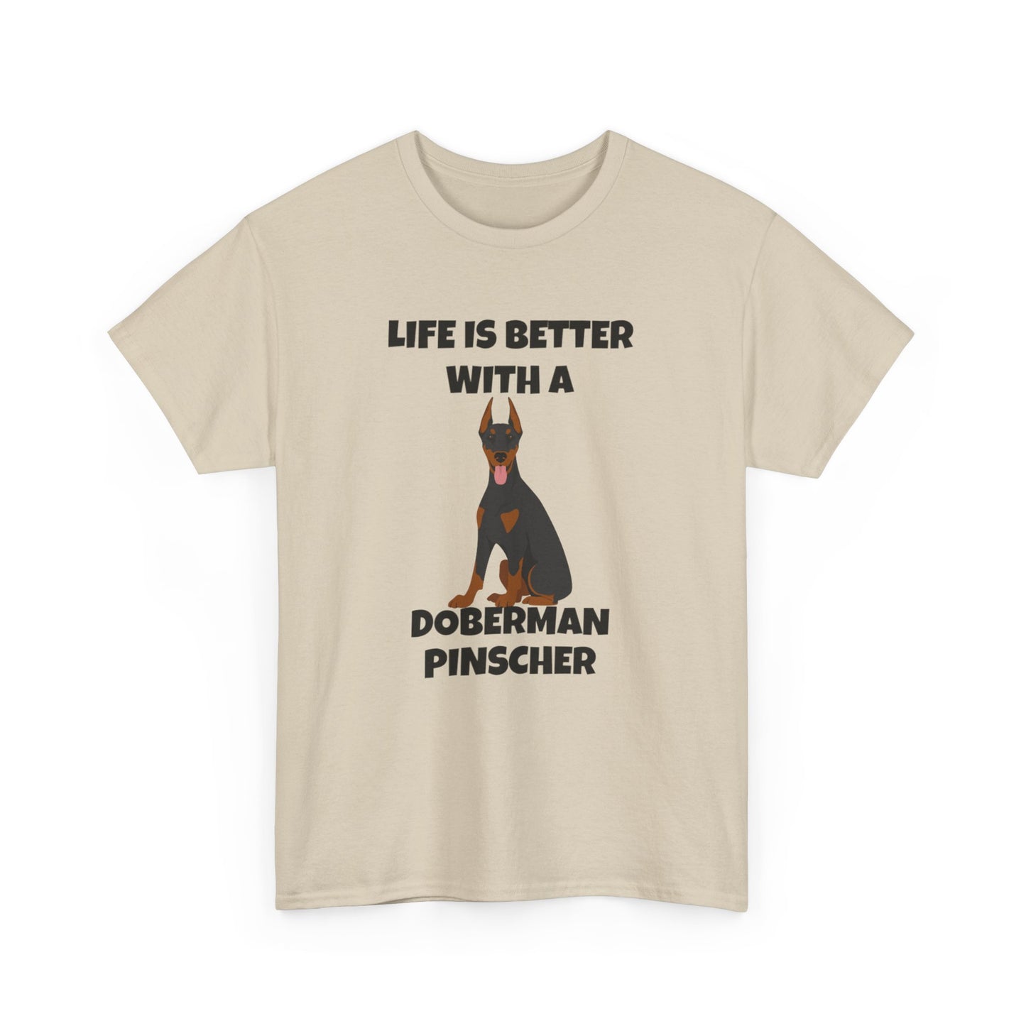 Doberman Pinscher Dog, Life is Better with a Doberman Pinscher, Unisex Heavy Cotton Tee