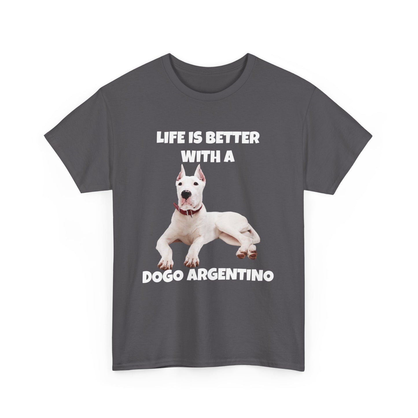 Dogo Argentino, Life is Better with a Dogo Argentino, Dogo Argentino Dog, Dark Unisex Heavy Cotton Tee