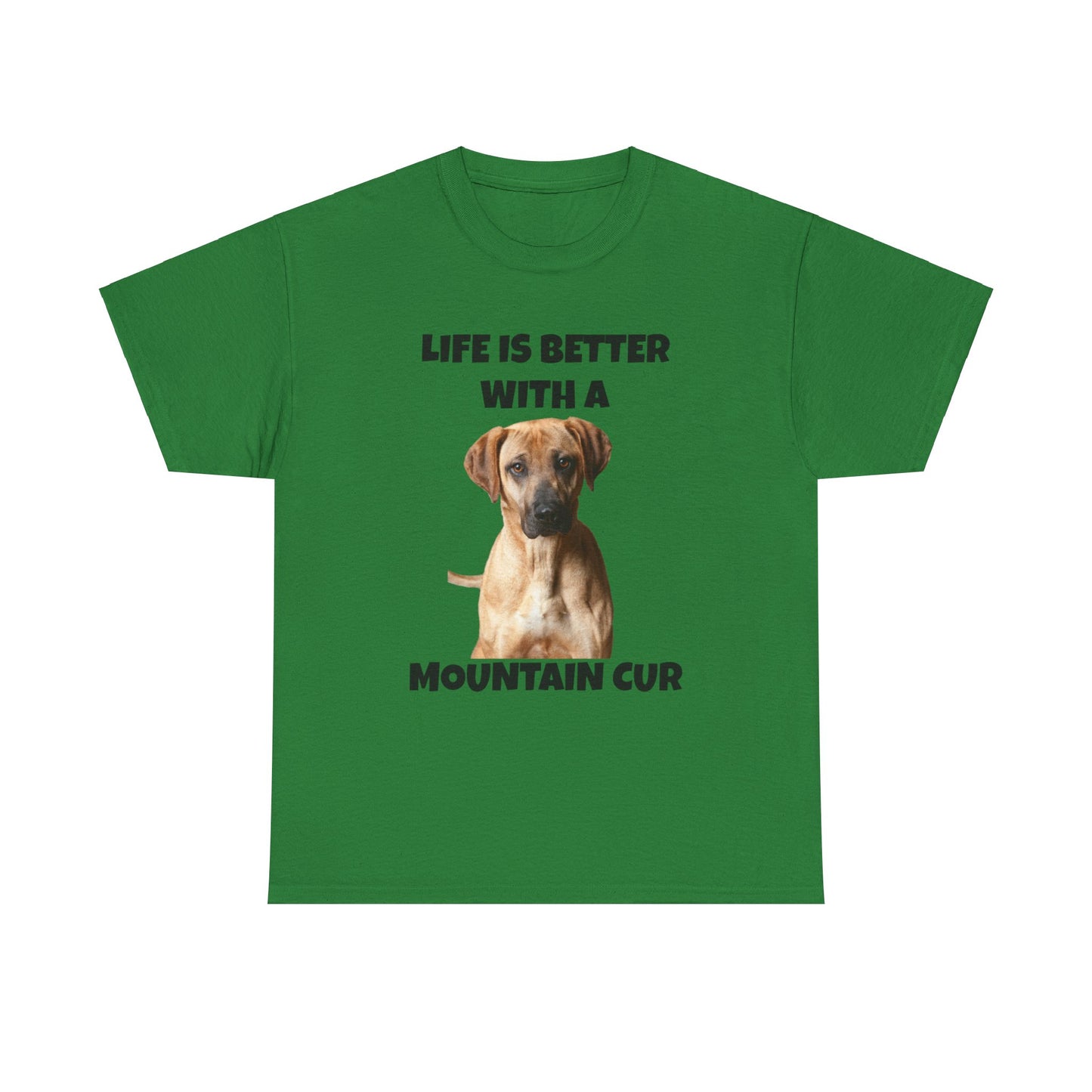 Mountain Cur, Mountain Cur Dog, Life is Better with a Mountain Cur, Unisex Heavy Cotton Tee
