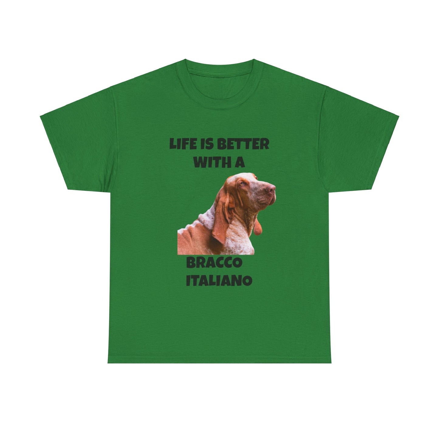 Bracco Italiano, Bracco Italiano Dog, Life is Better with a Bracco Italiano, Unisex Heavy Cotton Tee