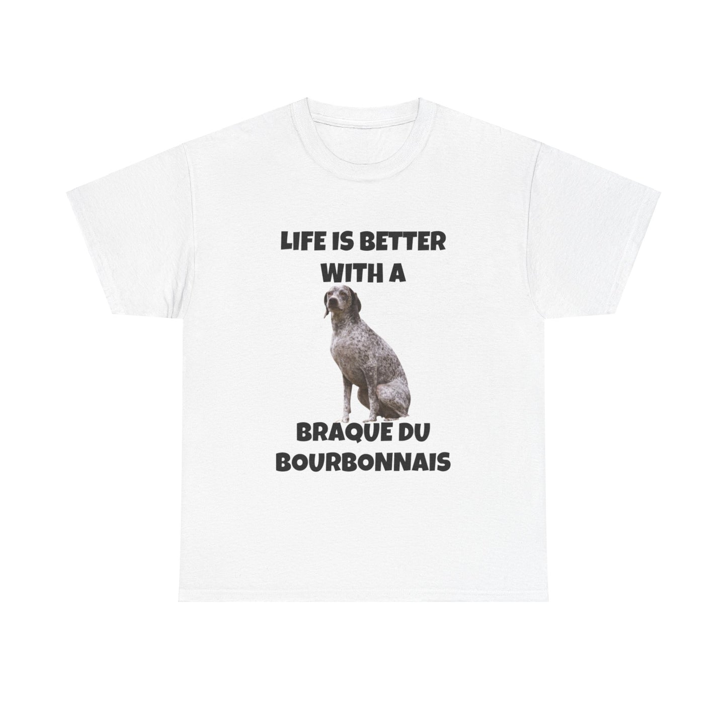 Braque du Bourbonnais, Life is Better with a Braque du Bourbonnais, Unisex Heavy Cotton Tee