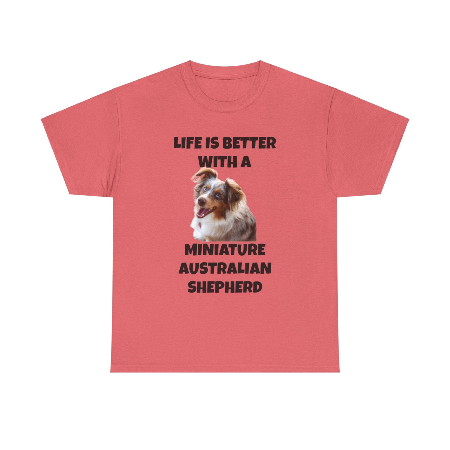 Miniature Australian Shepherd, Life is Better with a Miniature Australian Shepherd, Unisex Heavy Cotton Tee