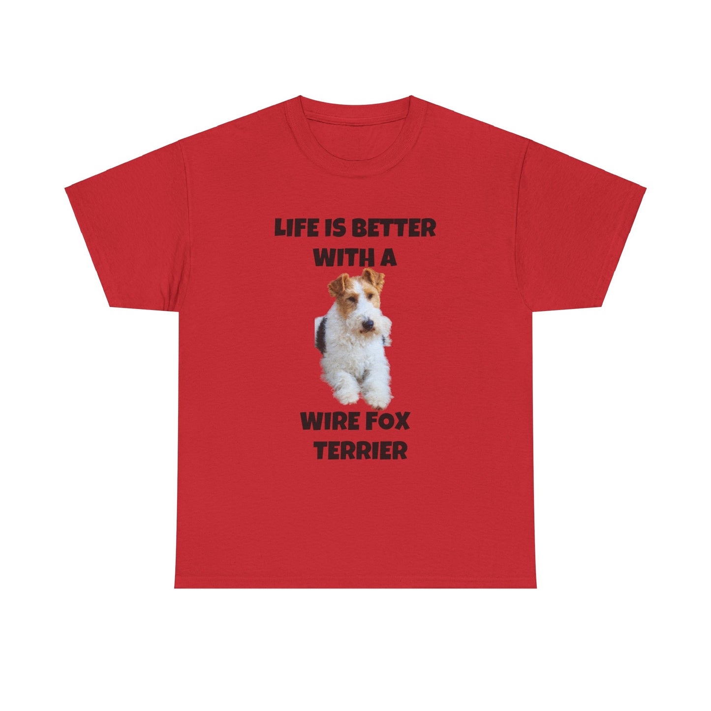 Wire Fox Terrier, Wire Fox Terrier Dog, Life is Better with a Wire Fox Terrier, Unisex Heavy Cotton Tee