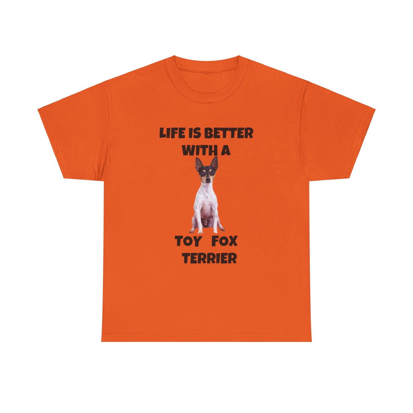 Toy Fox Terrier, Life is Better with a Toy Fox Terrier, Unisex Heavy Cotton Tee