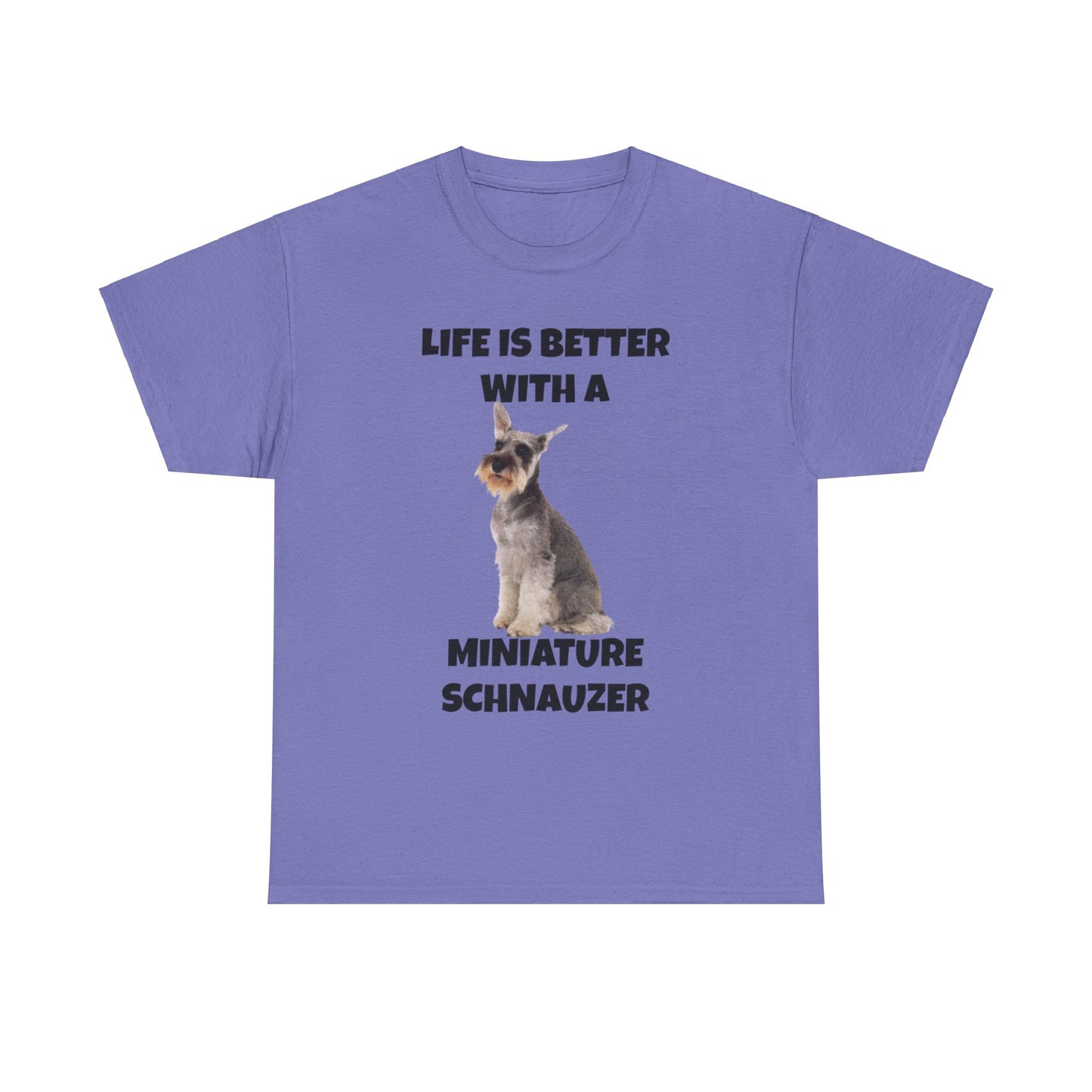 Miniature Schnauzer, Life is Better with a Miniature Schnauzer, Unisex Heavy Cotton Tee