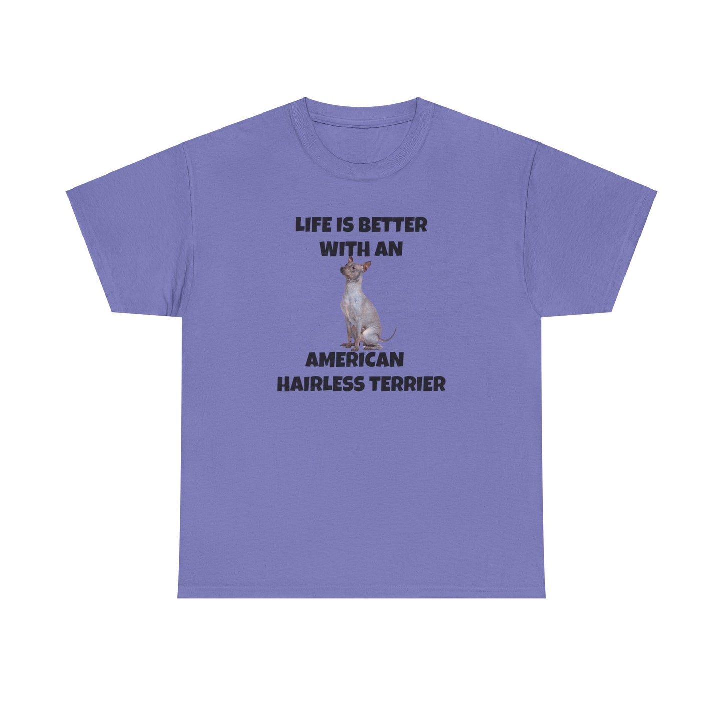 American Hairless Terrier, Life is Better with an American Hairless Terrier, Unisex Heavy Cotton Tee