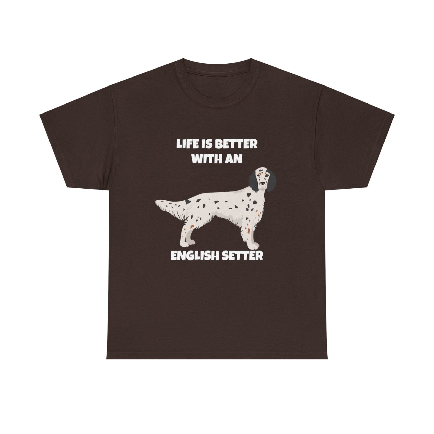 English Setter Dog, Life is Better with an English Setter, Dark Unisex Heavy Cotton Tee