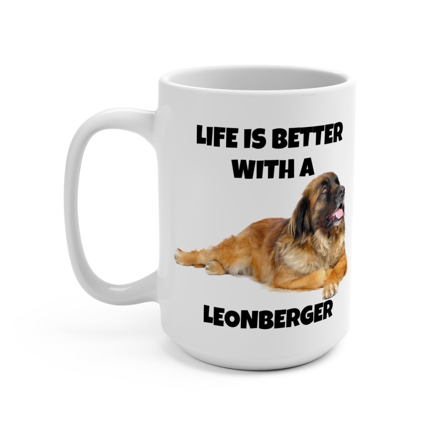 Leonberger, Leonberger Dog, Life is Better with a Leonberger, Mug 15oz