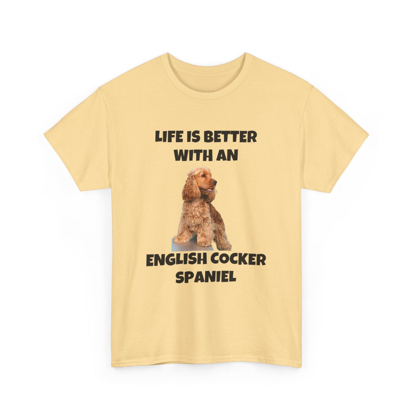 English Cocker Spaniel Dog, Life is Better with an English Cocker Spaniel, Unisex Heavy Cotton Tee