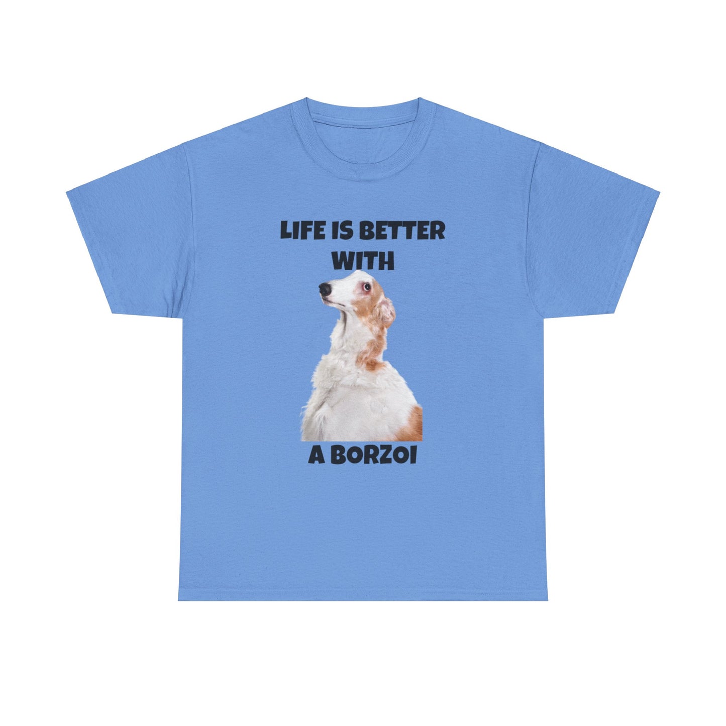 Borzoi, Borzoi Dog, Life is Better with a Borzoi, Unisex Heavy Cotton Tee