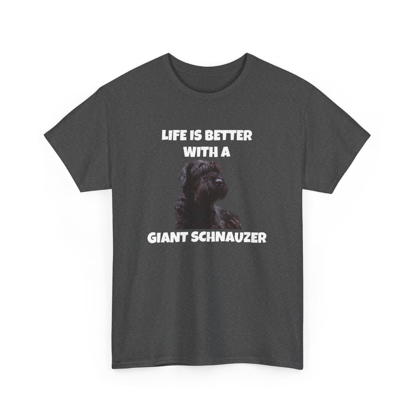 Giant Schnauzer, Giant Schnauzer Dog, Life is Better with a Giant Schnauzer, Dark Unisex Heavy Cotton Tee